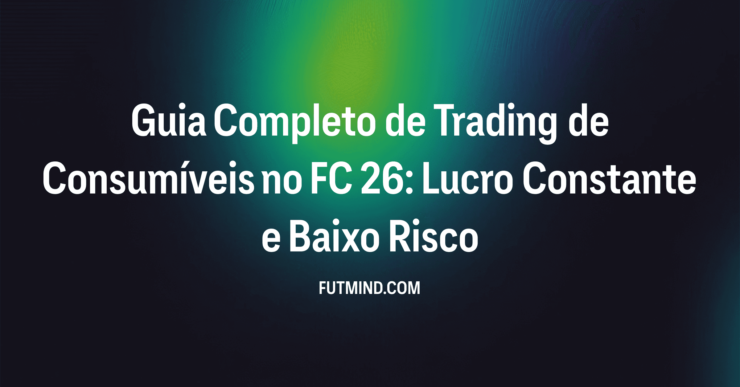 Guia Completo de Trading de Consumíveis no FC 26: Lucro Constante e Baixo Risco