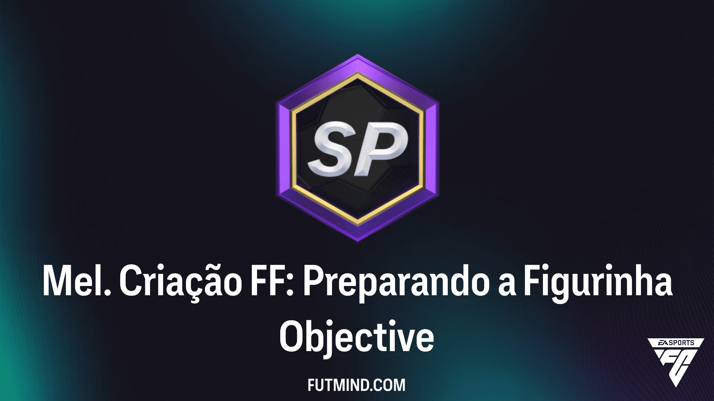 Guia do Objetivo Mel. Criação FF: Preparando a Figurinha no FC 26