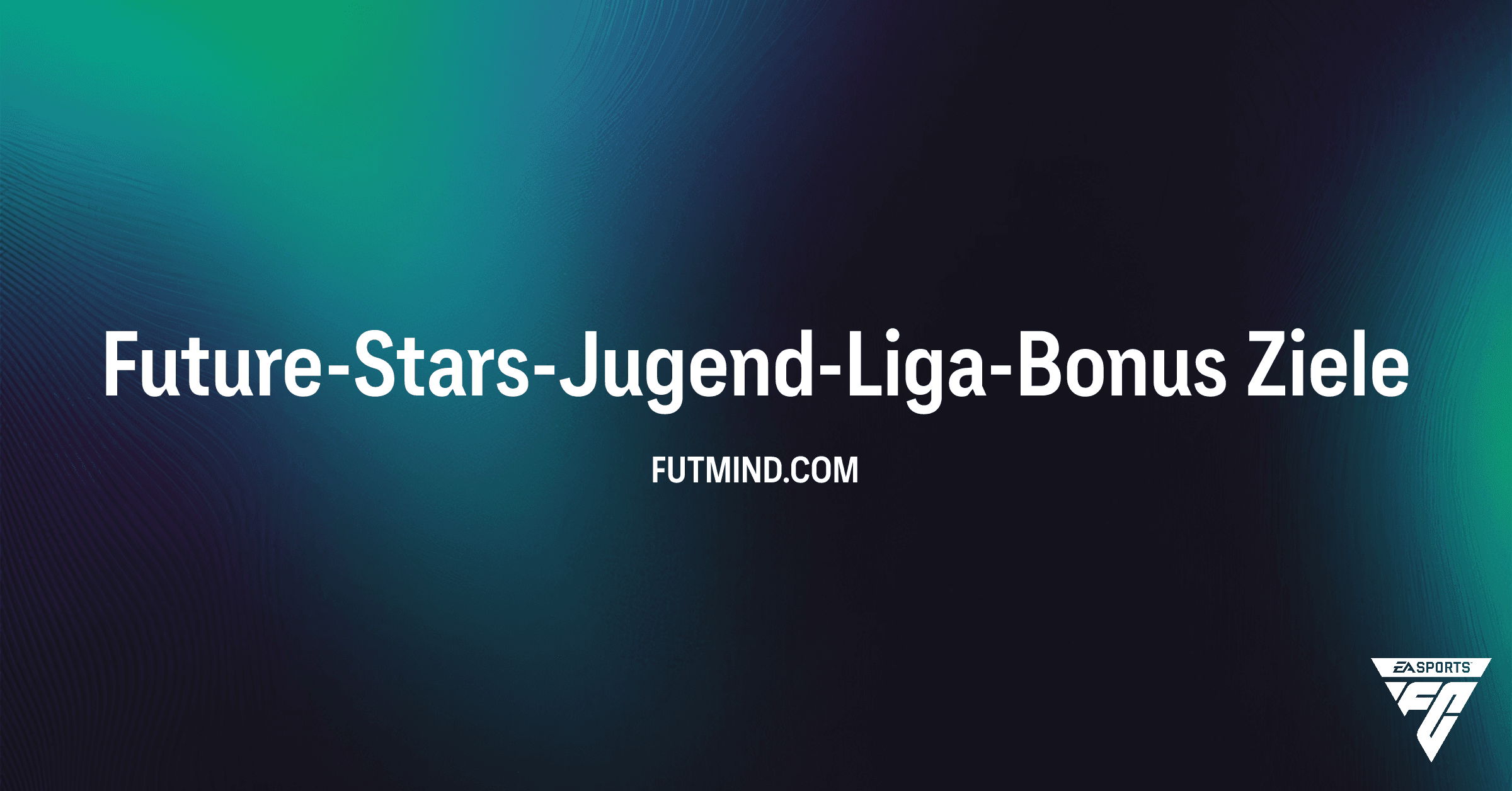 Future-Stars-Jugend-Liga-Bonus: Dein Leitfaden zu Packs und Evolutionen in FC 26 Ultimate Team