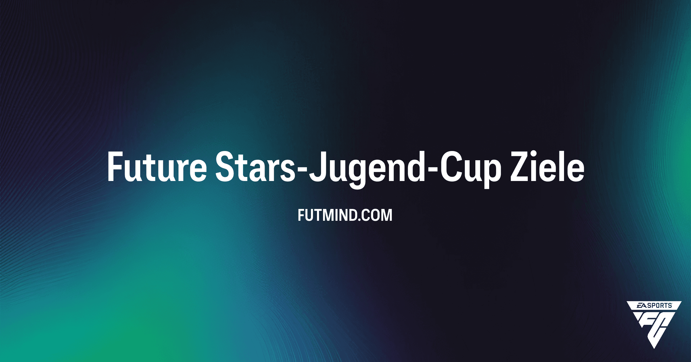 FC 26: Future Stars-Jugend-Cup Ziele meistern - Ultimative Belohnungen sichern!