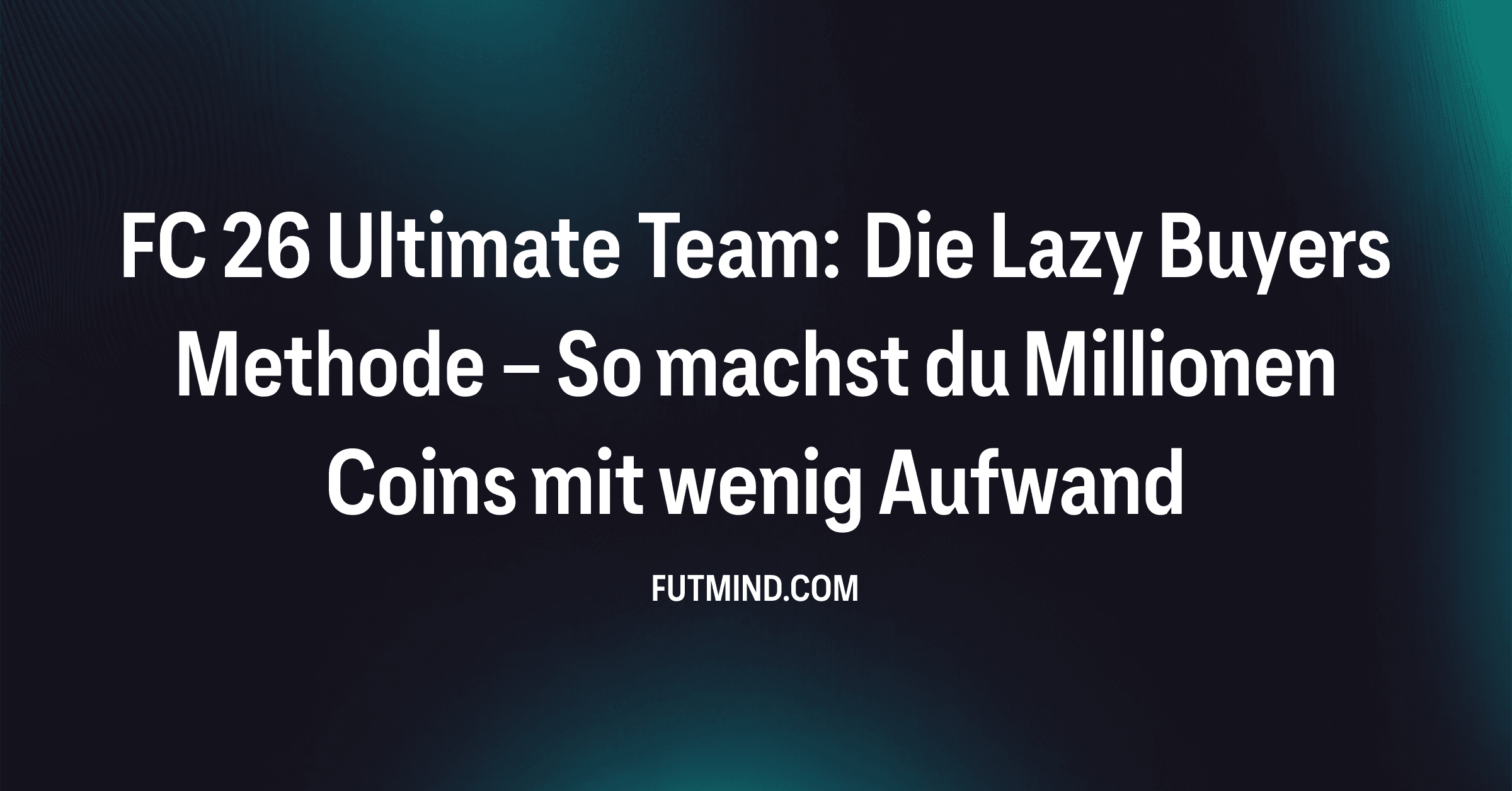 FC 26 Ultimate Team: Die Lazy Buyers Methode – So machst du Millionen Coins mit wenig Aufwand