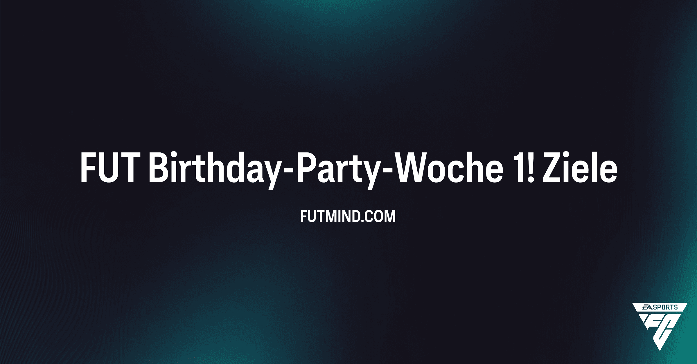 FUT Birthday-Party-Woche 1! – So meisterst du die Ziele in FC 26