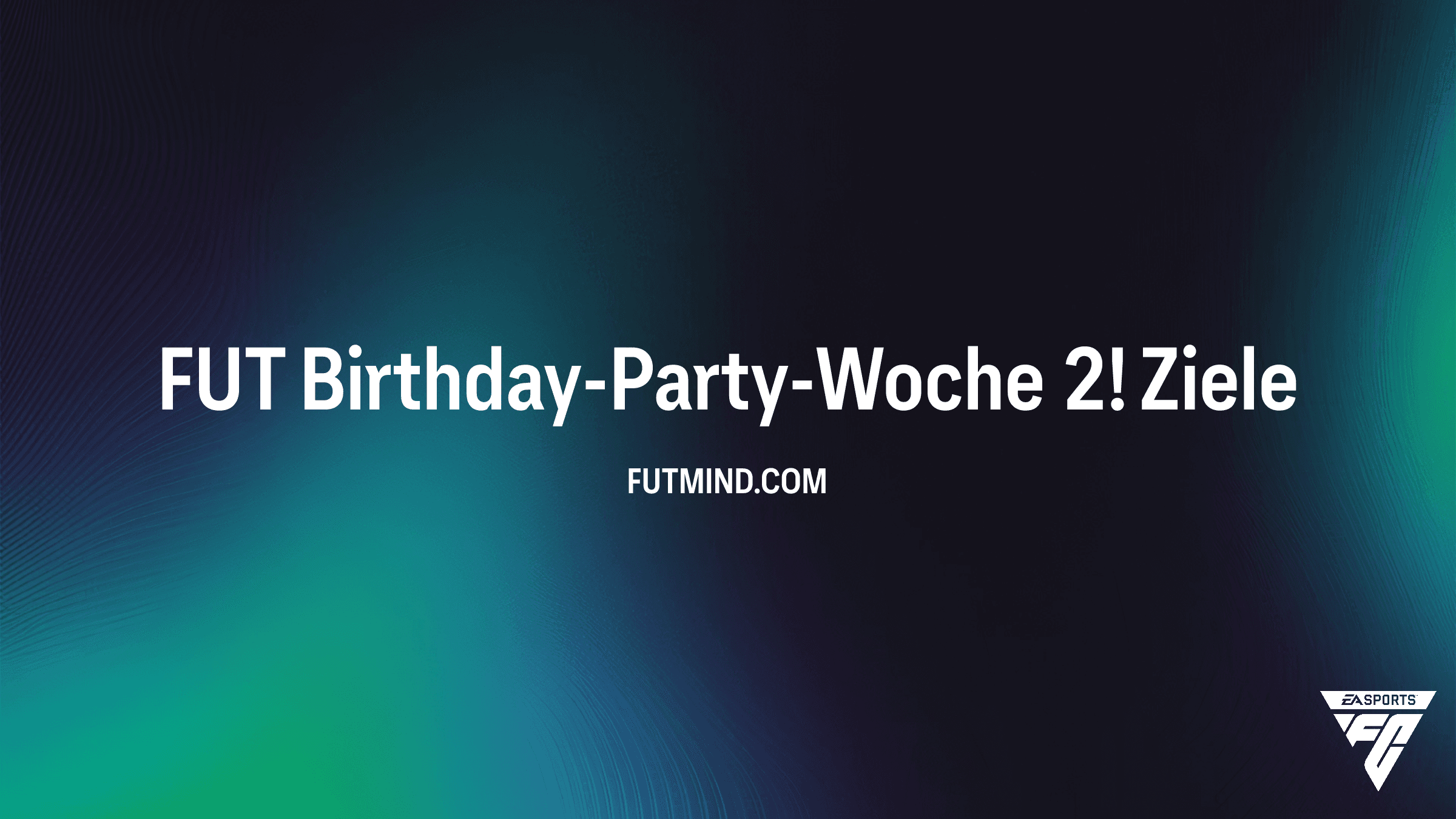 FUT Birthday-Party-Woche 2! – So meisterst du die Ziele in FC 26