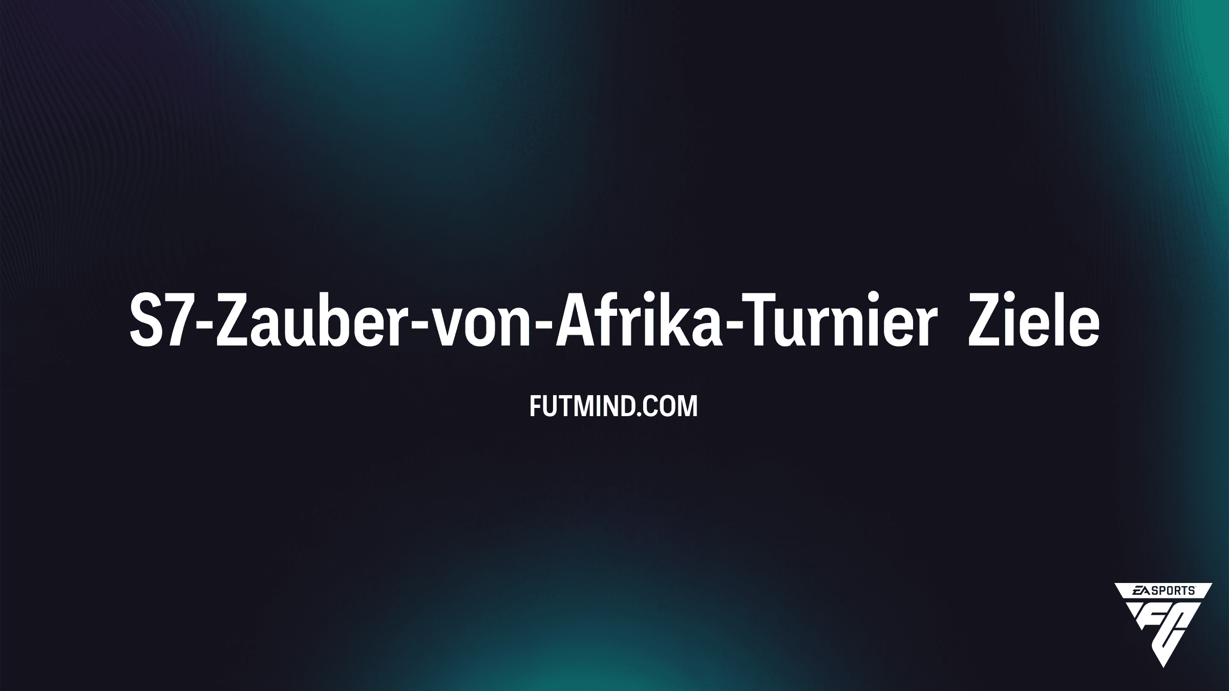 FC 26 Guide: S7-Zauber-von-Afrika-Turnier – Alle Ziele und Belohnungen