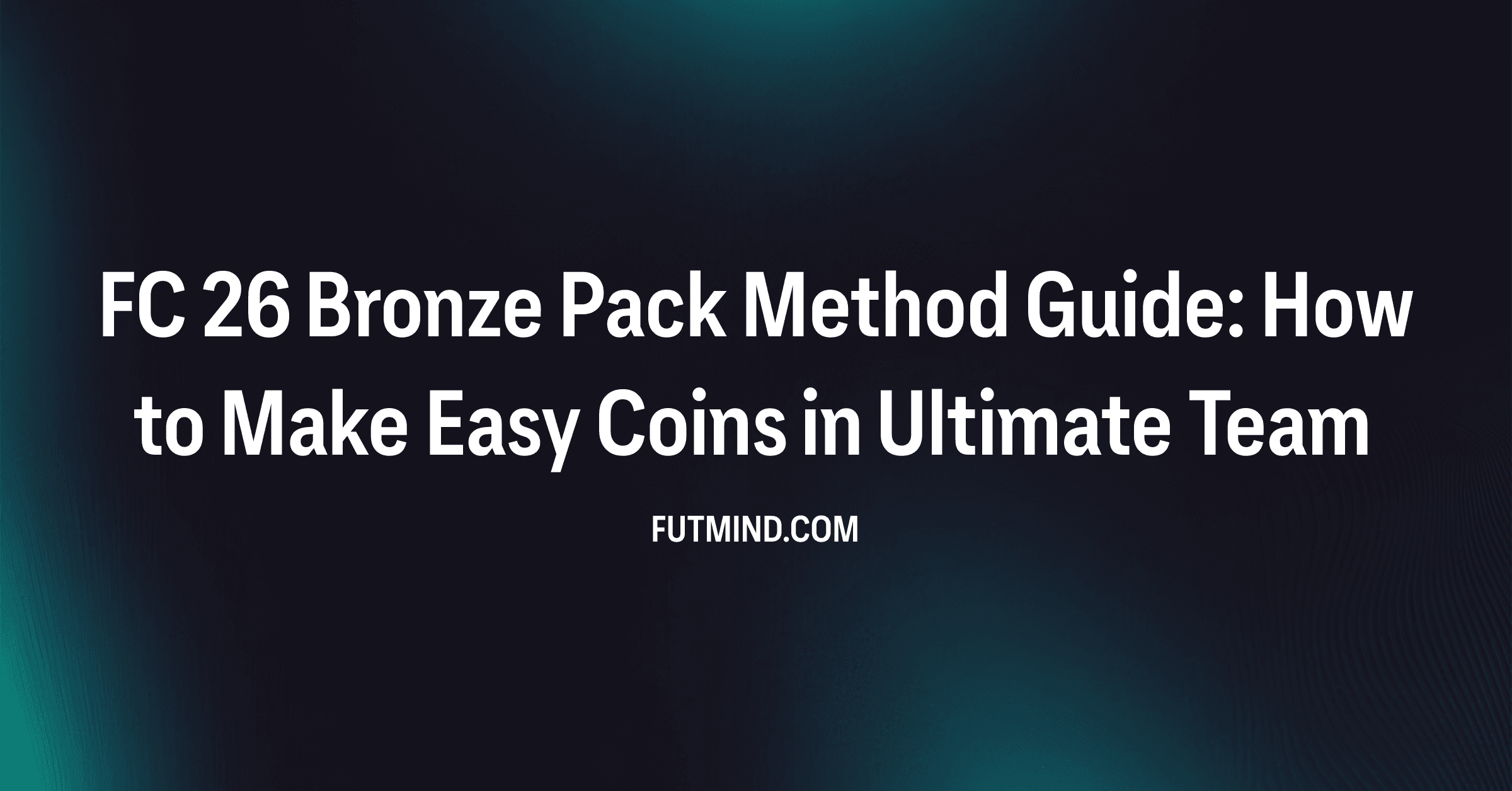 FC 26 Bronze Pack Method Guide: How to Make Easy Coins in Ultimate Team
