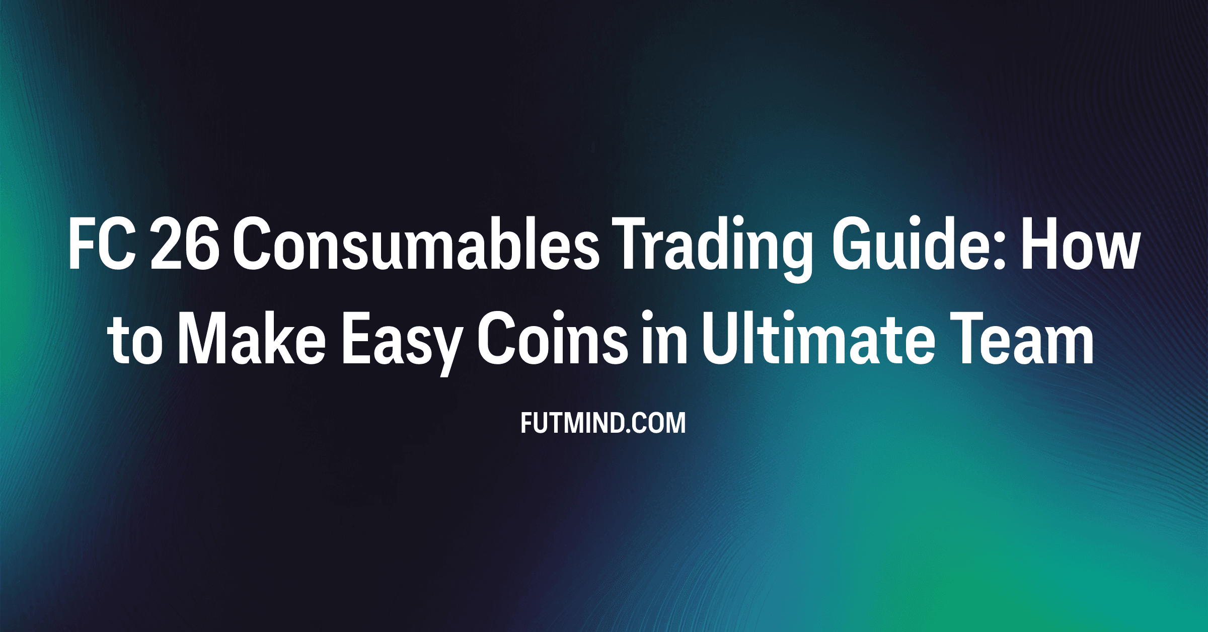 FC 26 Consumables Trading Guide: How to Make Easy Coins in Ultimate Team