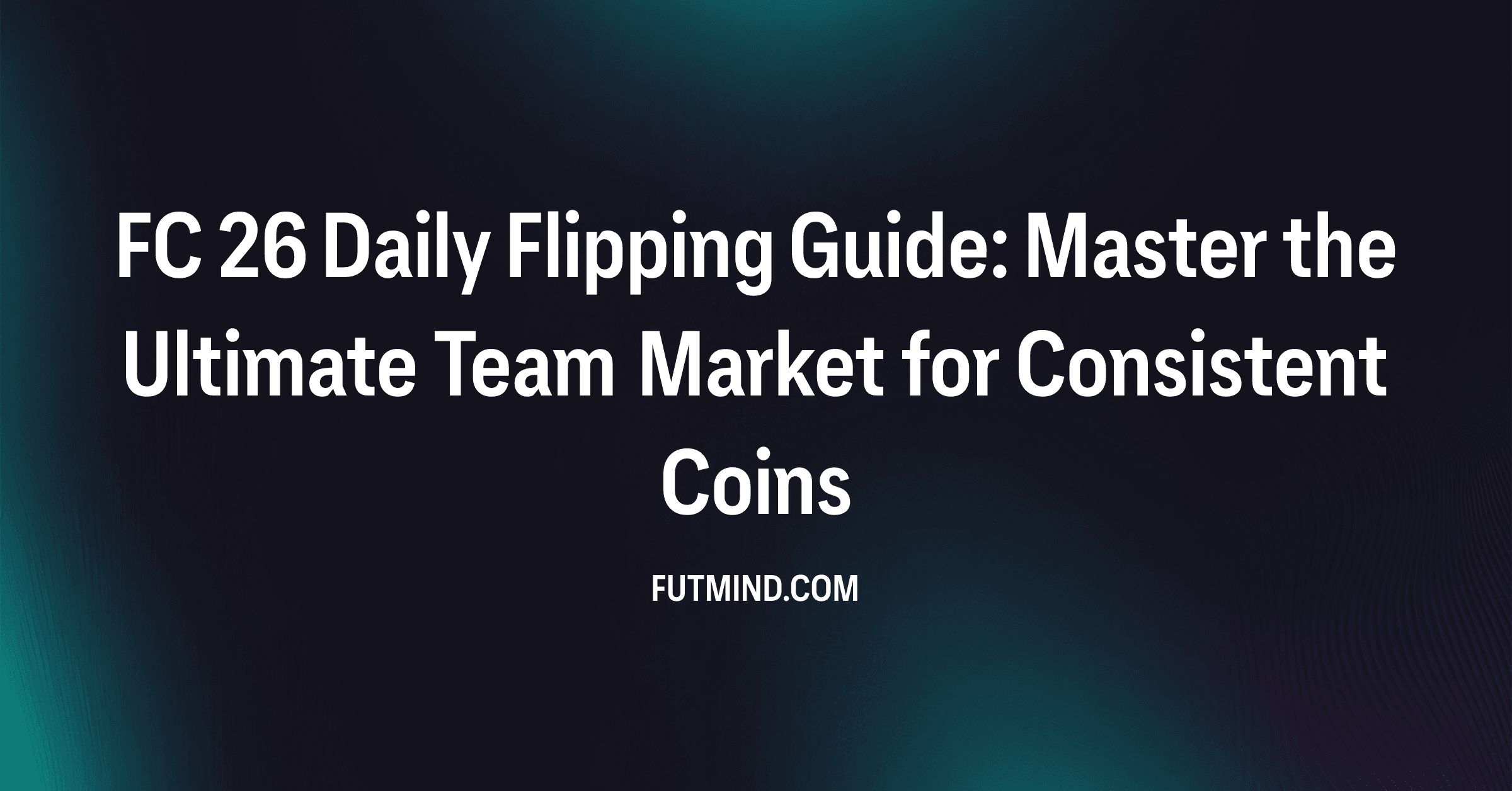 FC 26 Daily Flipping Guide: Master the Ultimate Team Market for Consistent Coins