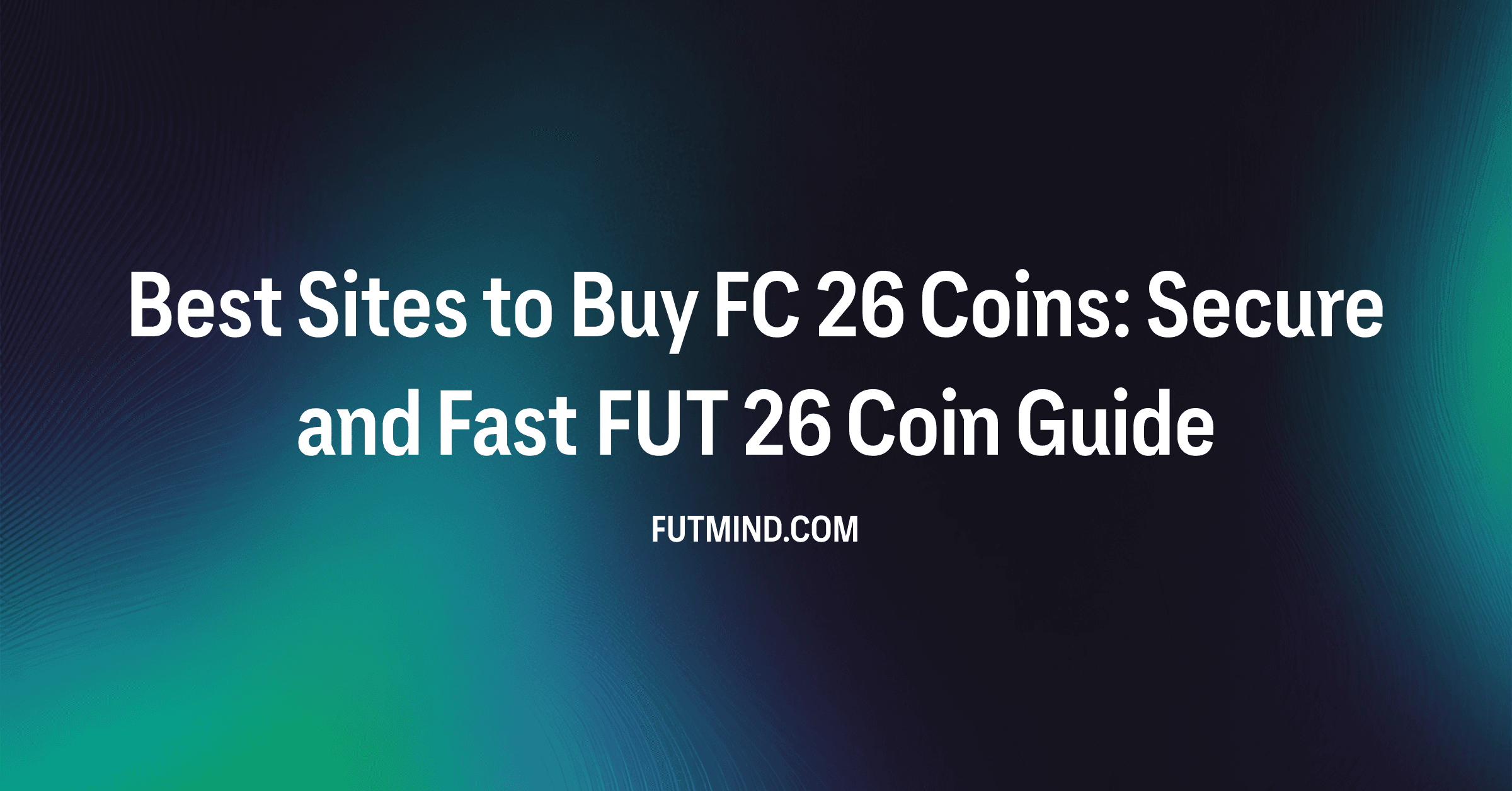 Best Sites to Buy FC 26 Coins: Secure and Fast FUT 26 Coin Guide