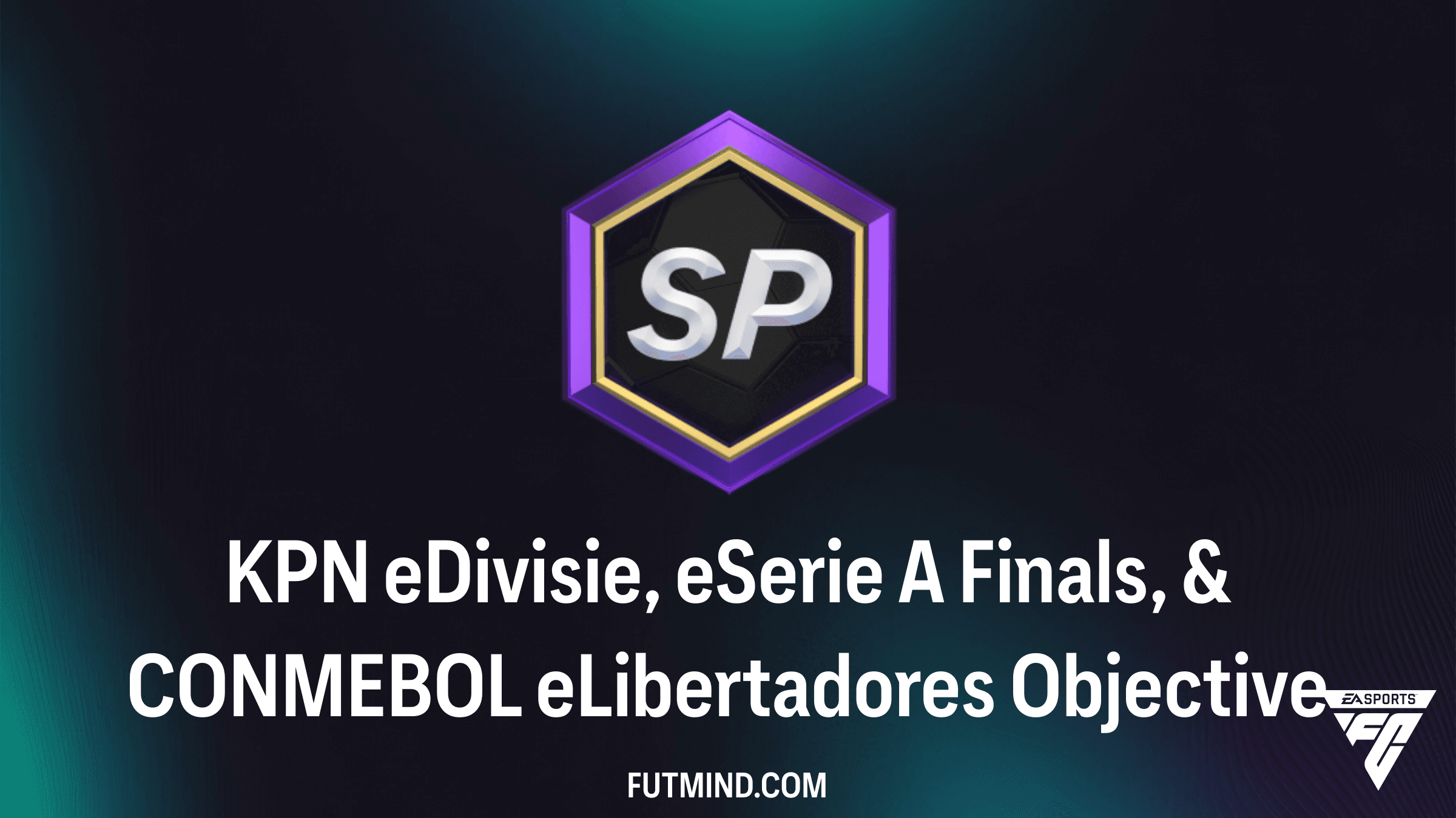 FC 26 Guide: KPN eDivisie, eSerie A Finals, & CONMEBOL eLibertadores Objective