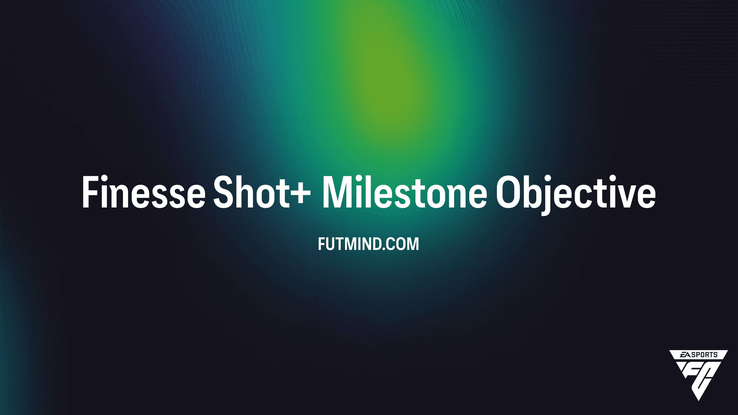 How to Complete the Finesse Shot+ Milestone Objective in FC 26