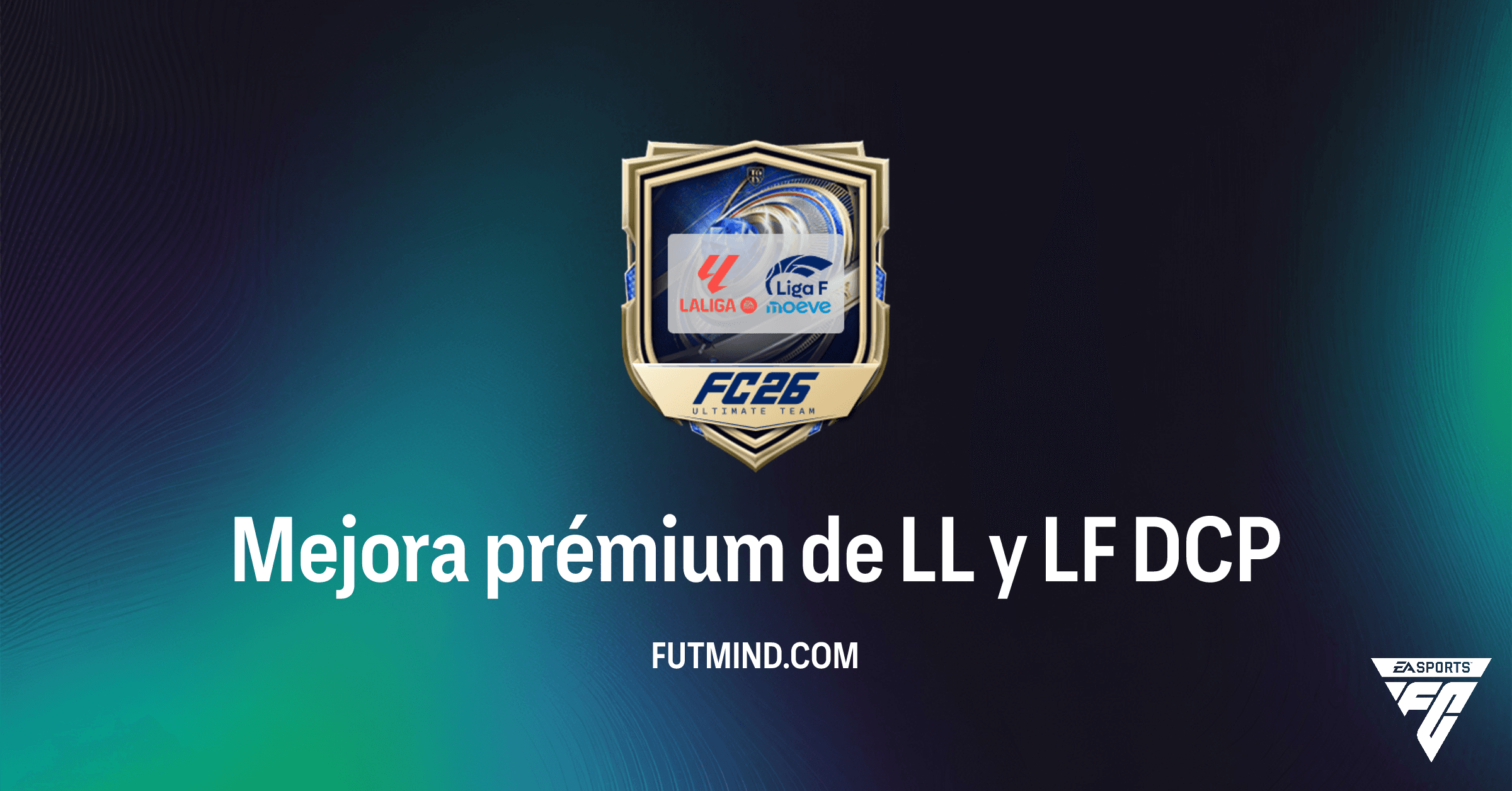 Mejora prémium de LL y LF en FC 26 Ultimate Team: Análisis Completo del DCP