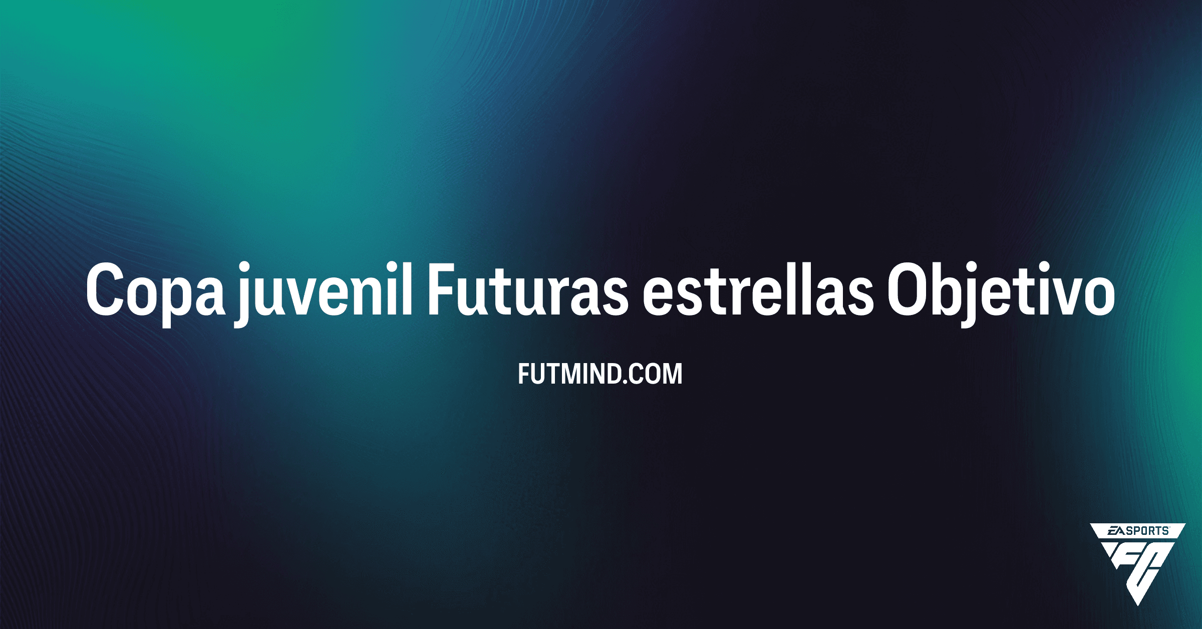 Copa juvenil Futuras estrellas: Guía completa de Objetivos y Recompensas en FC 26 Ultimate Team