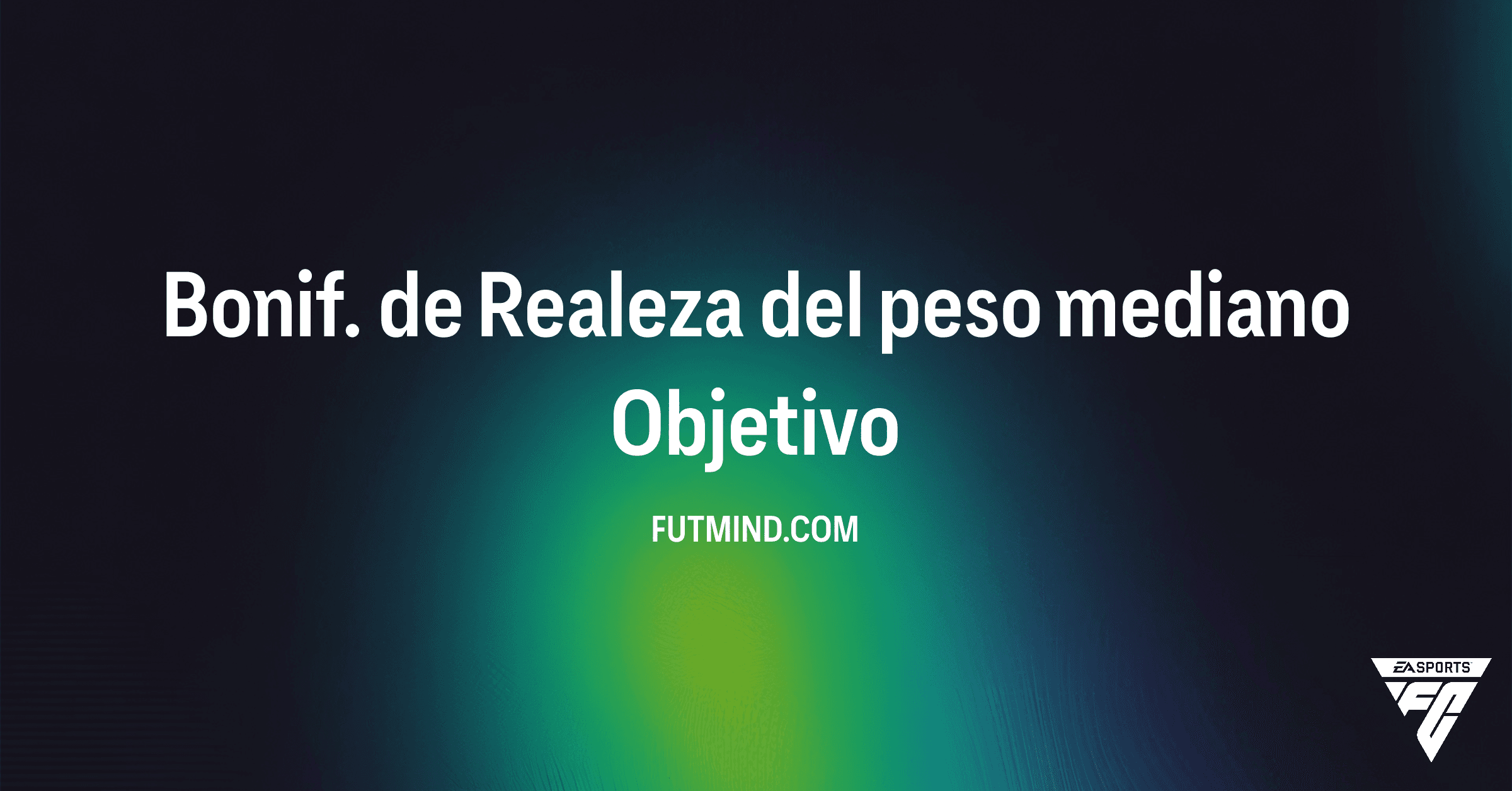 FC 26 Ultimate Team: Guía Completa del Objetivo Bonif. de Realeza del peso mediano