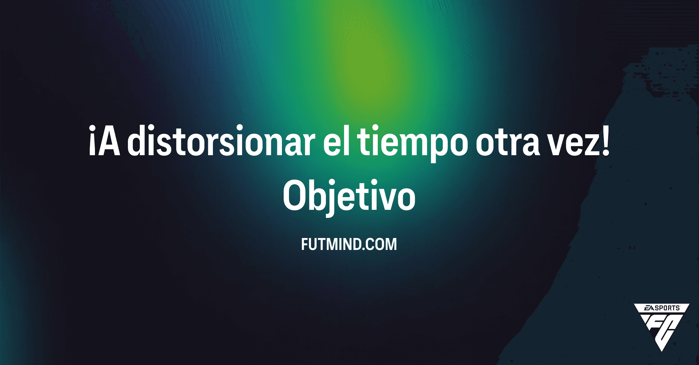 Guía Completa: ¡A distorsionar el tiempo otra vez! en FC 26 Ultimate Team - Recompensas y Cómo Completarlo