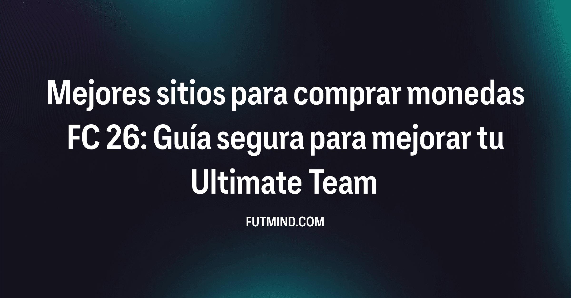 Mejores sitios para comprar monedas FC 26: Guía segura para mejorar tu Ultimate Team