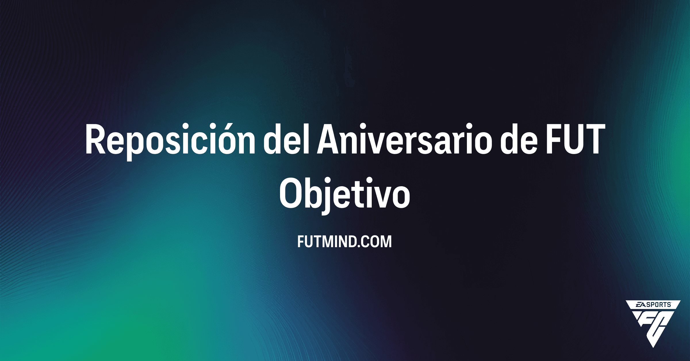 Guía de Objetivos: Cómo completar la Reposición del Aniversario de FUT en FC 26