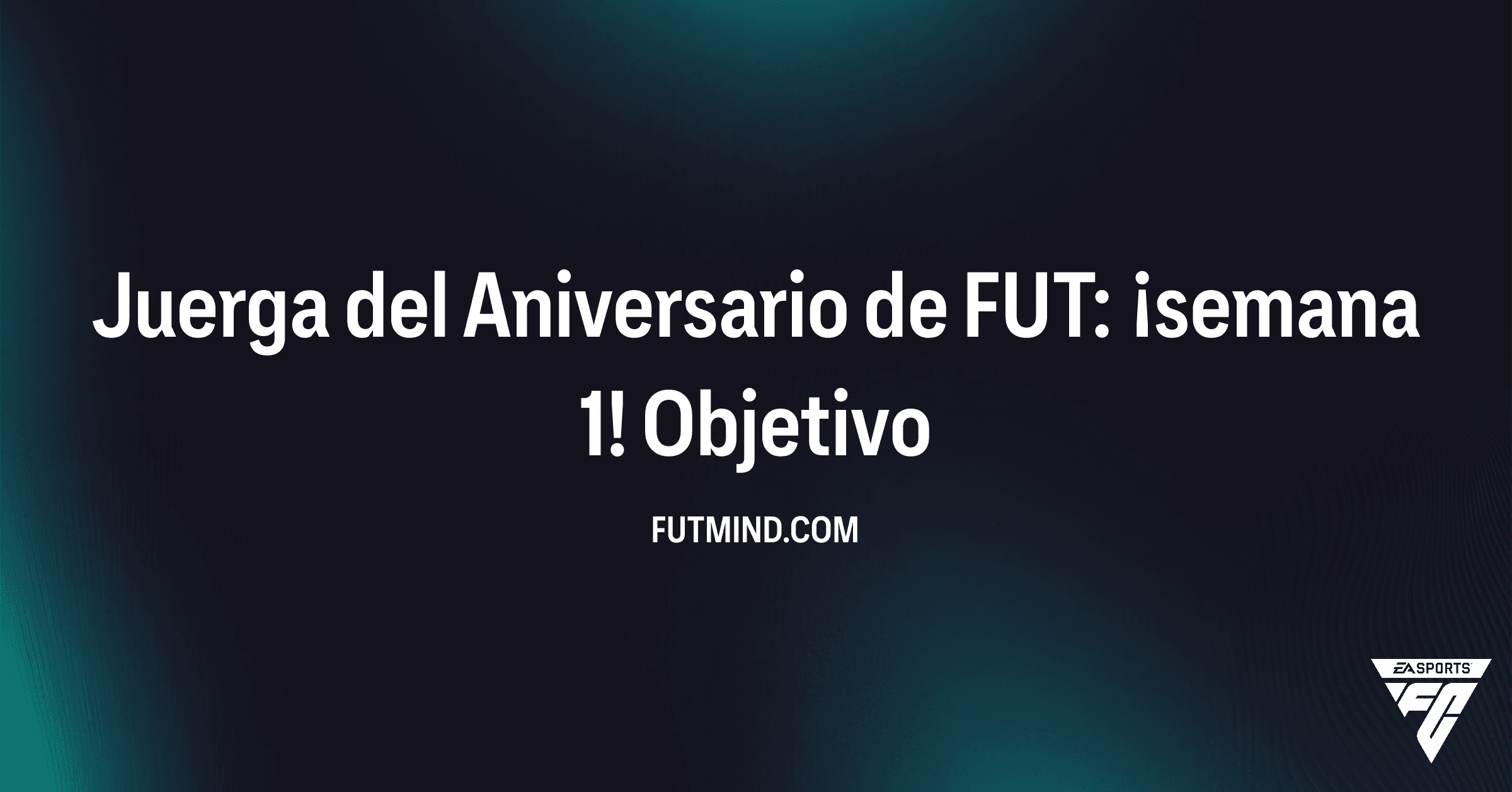 Cómo completar el Objetivo Juerga del Aniversario de FUT: ¡semana 1! en FC 26