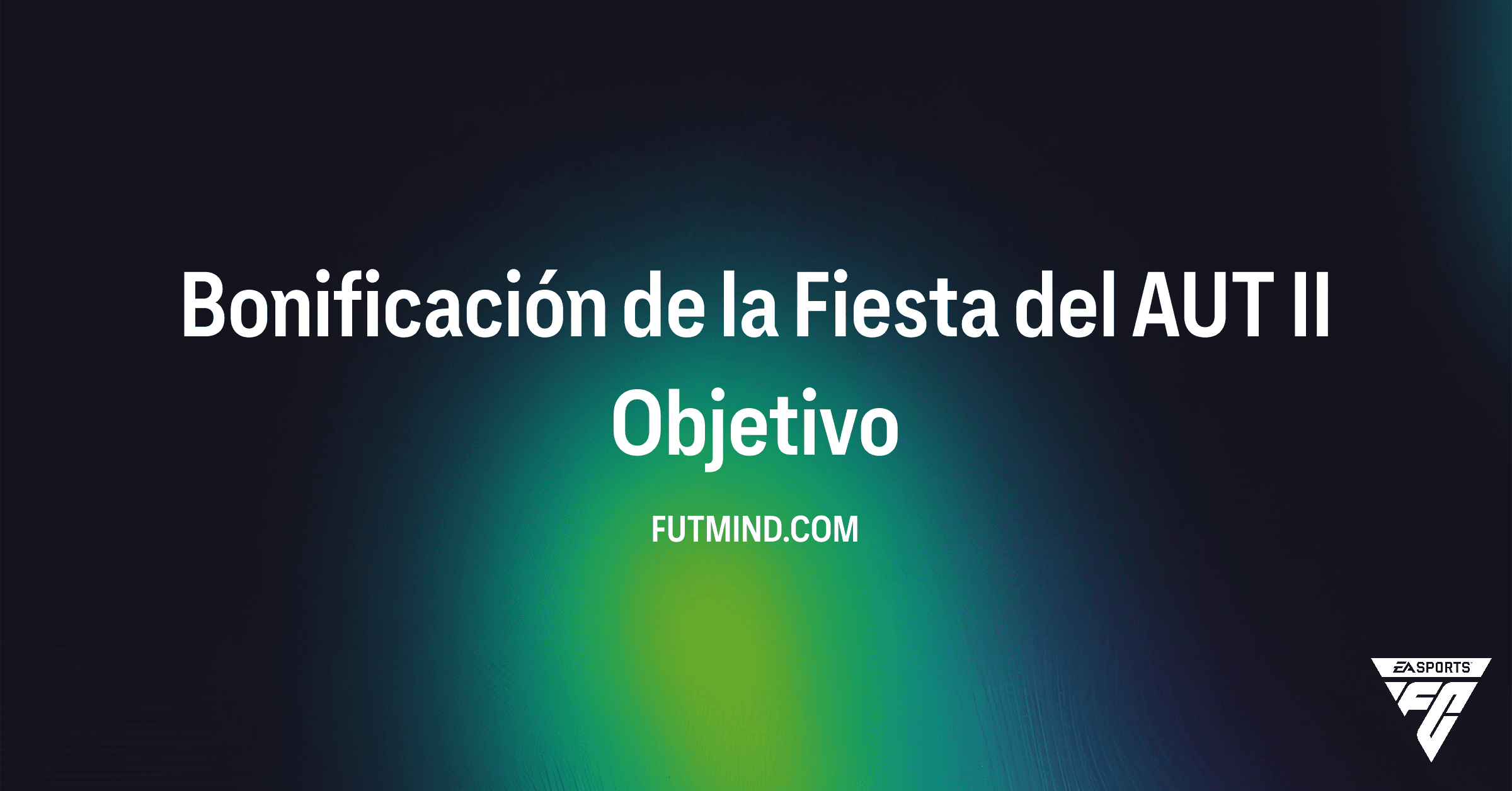 Guía de Objetivos: Cómo completar Bonificación de la Fiesta del AUT II en FC 26