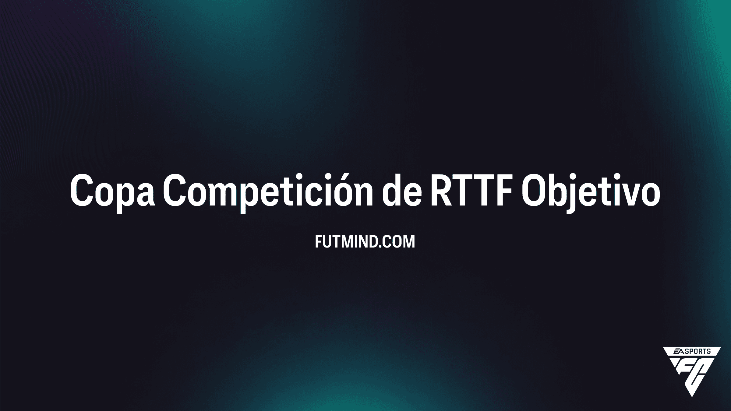 Guía de la Copa Competición de RTTF en FC 26: Recompensas y Objetivos