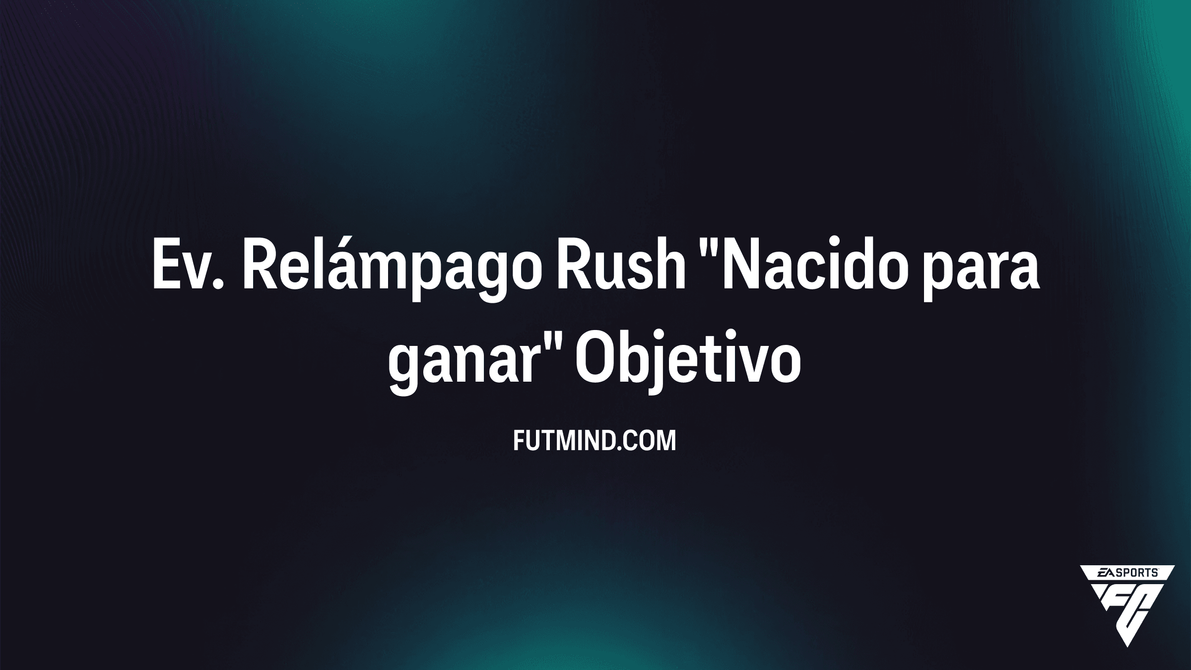 Guía del Objetivo Ev. Relámpago Rush "Nacido para ganar" en FC 26