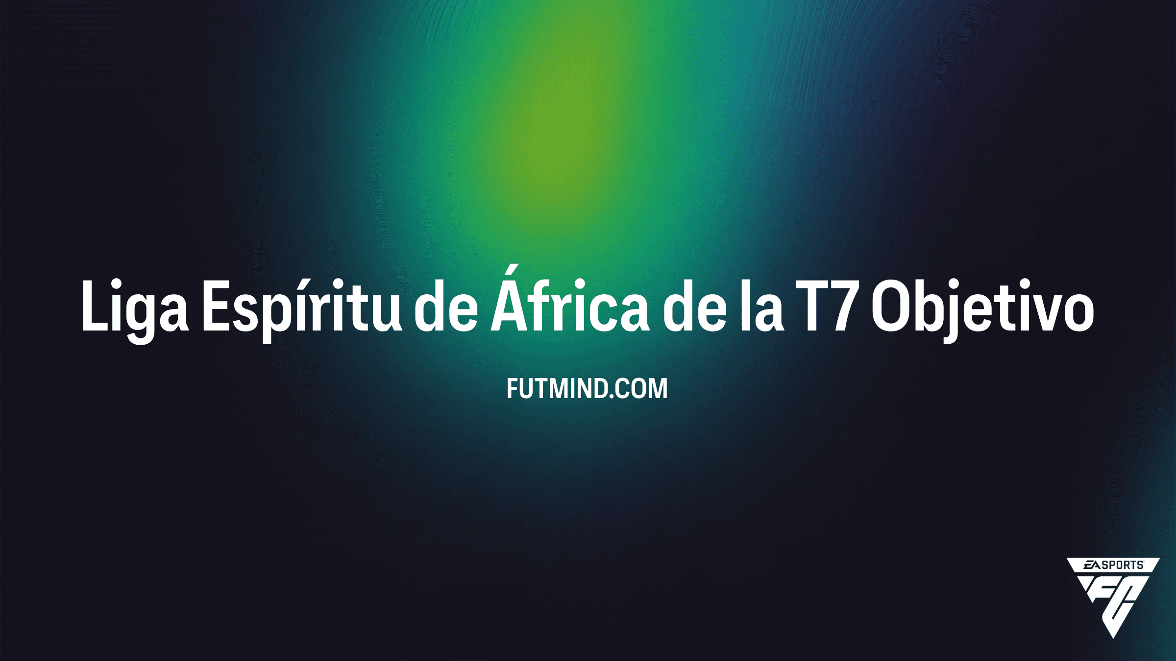 Guía del Objetivo Liga Espíritu de África de la T7 en FC 26