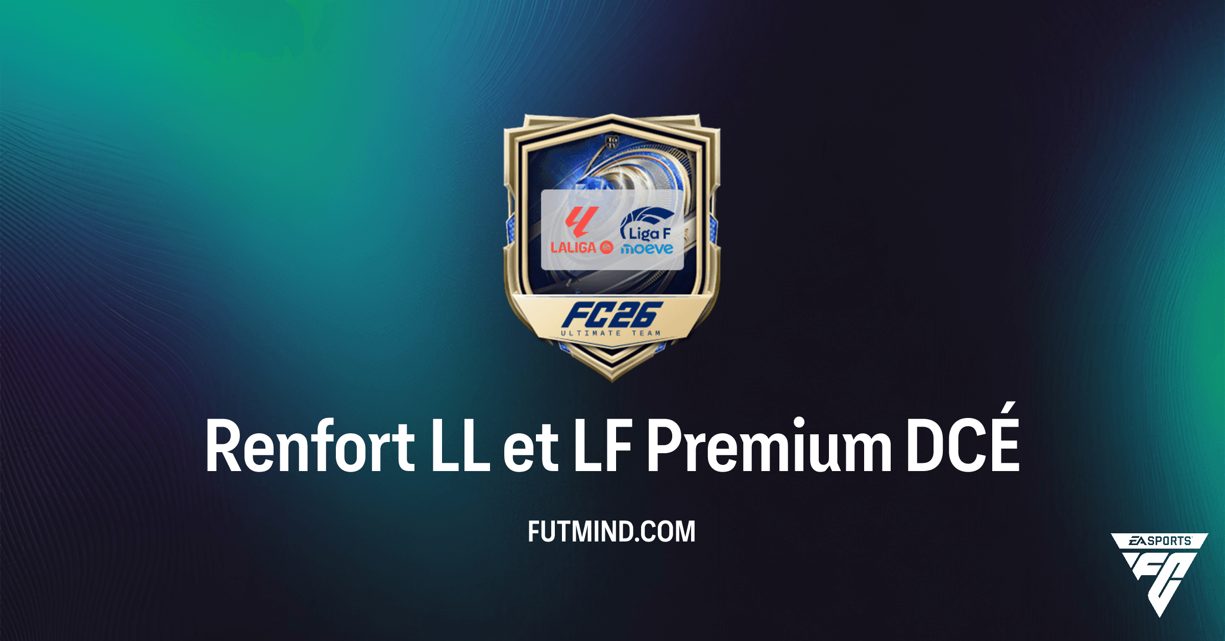 FC 26 Ultimate Team: Guide Complet du DCÉ Renfort LL et LF Premium – Éléments Liga Rares!
