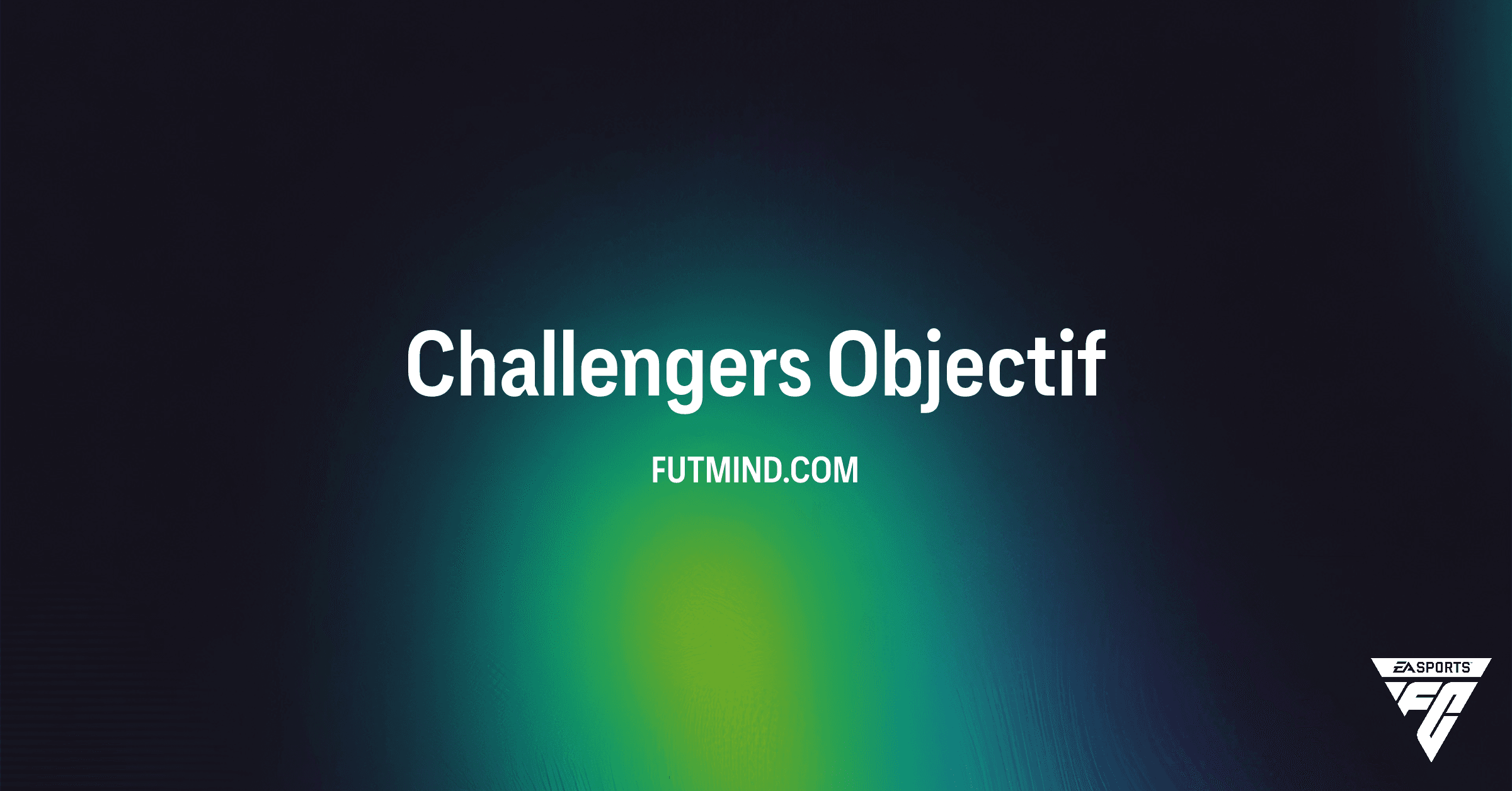 FC 26 Ultimate Team : Guide Complet de l'Objectif Challengers et Ses Récompenses !