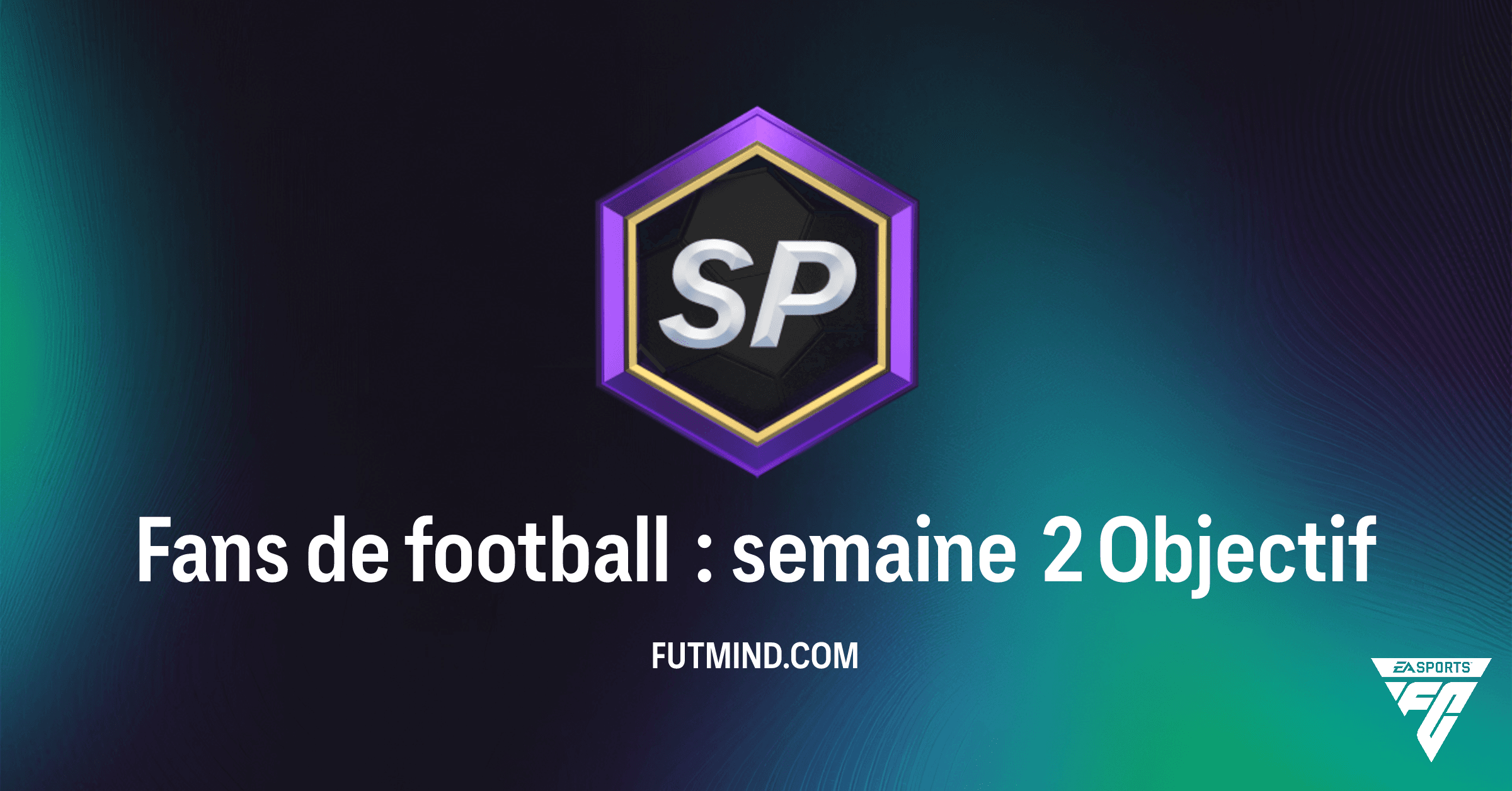 Objectifs Fans de football : Semaine 2 – Guide Complet et Récompenses FC 26 Ultimate Team