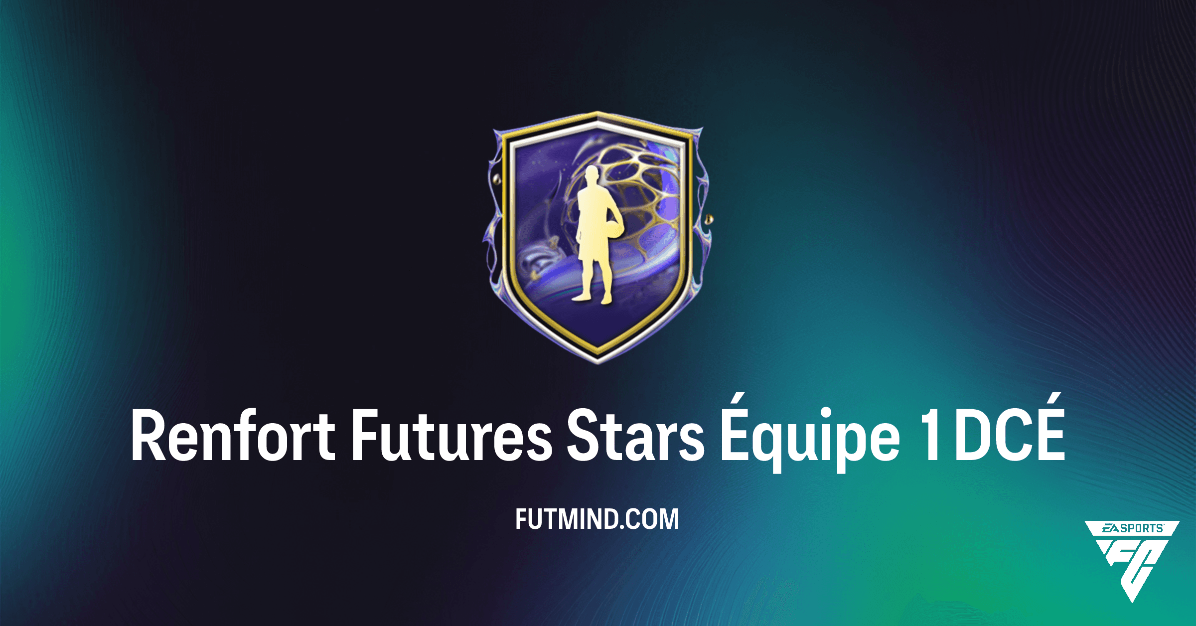 FC 26 Ultimate Team : Guide Complet du DCÉ Renfort Futures Stars Équipe 1
