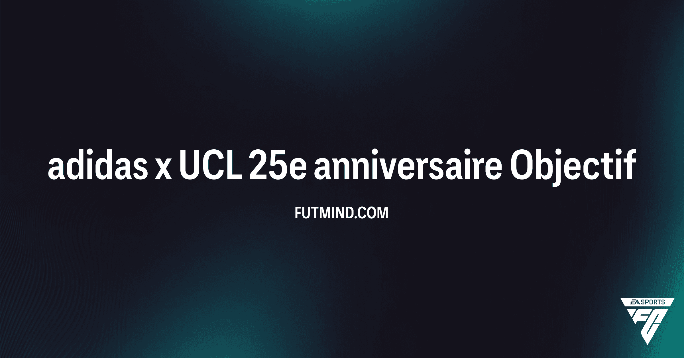 Objectif FC 26 : Comment Obtenir le Maillot adidas x UCL 25e anniversaire ?