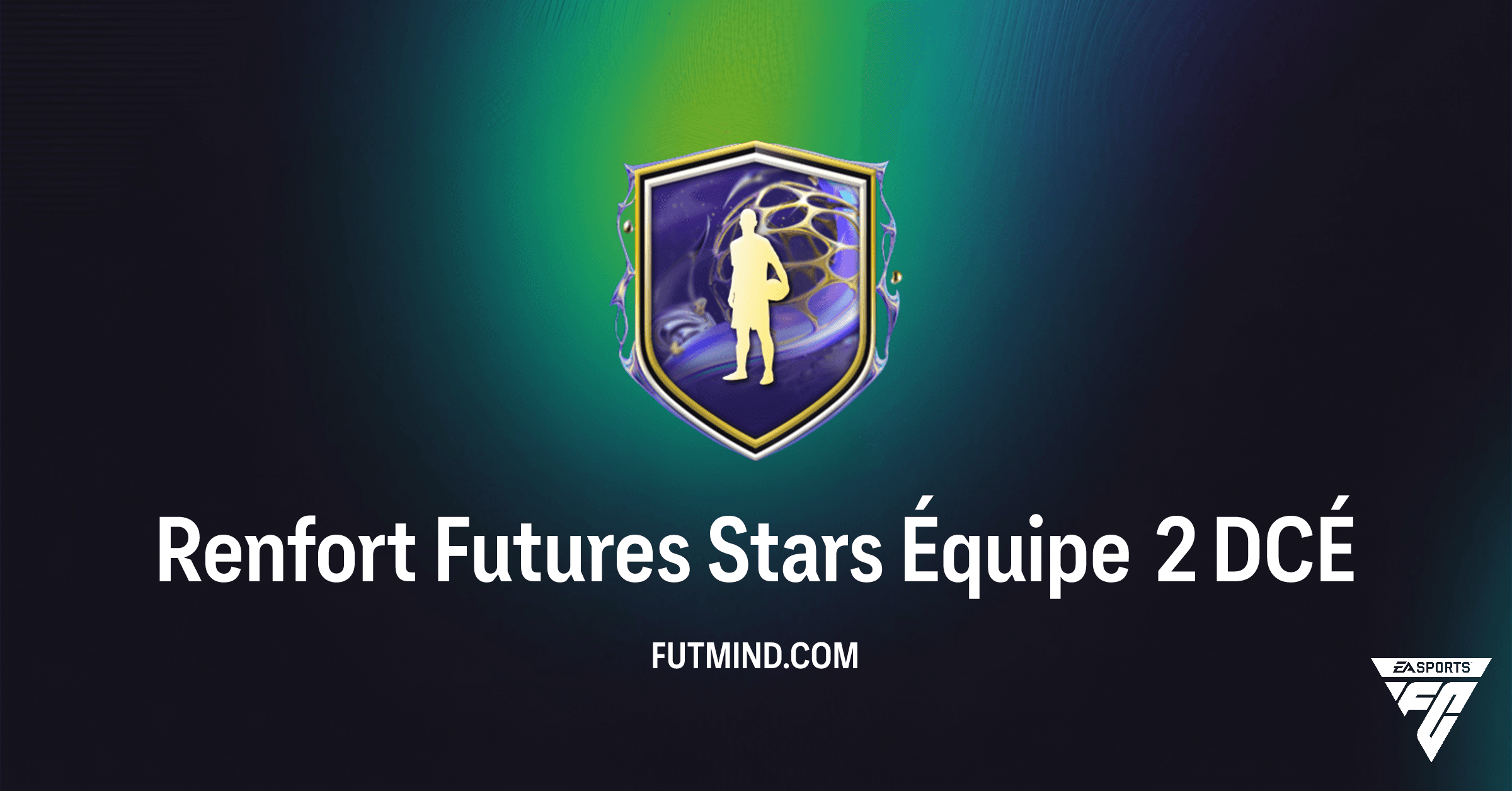 Renfort Futures Stars Équipe 2 DCÉ FC 26 : Analyse Complète et Rentabilité