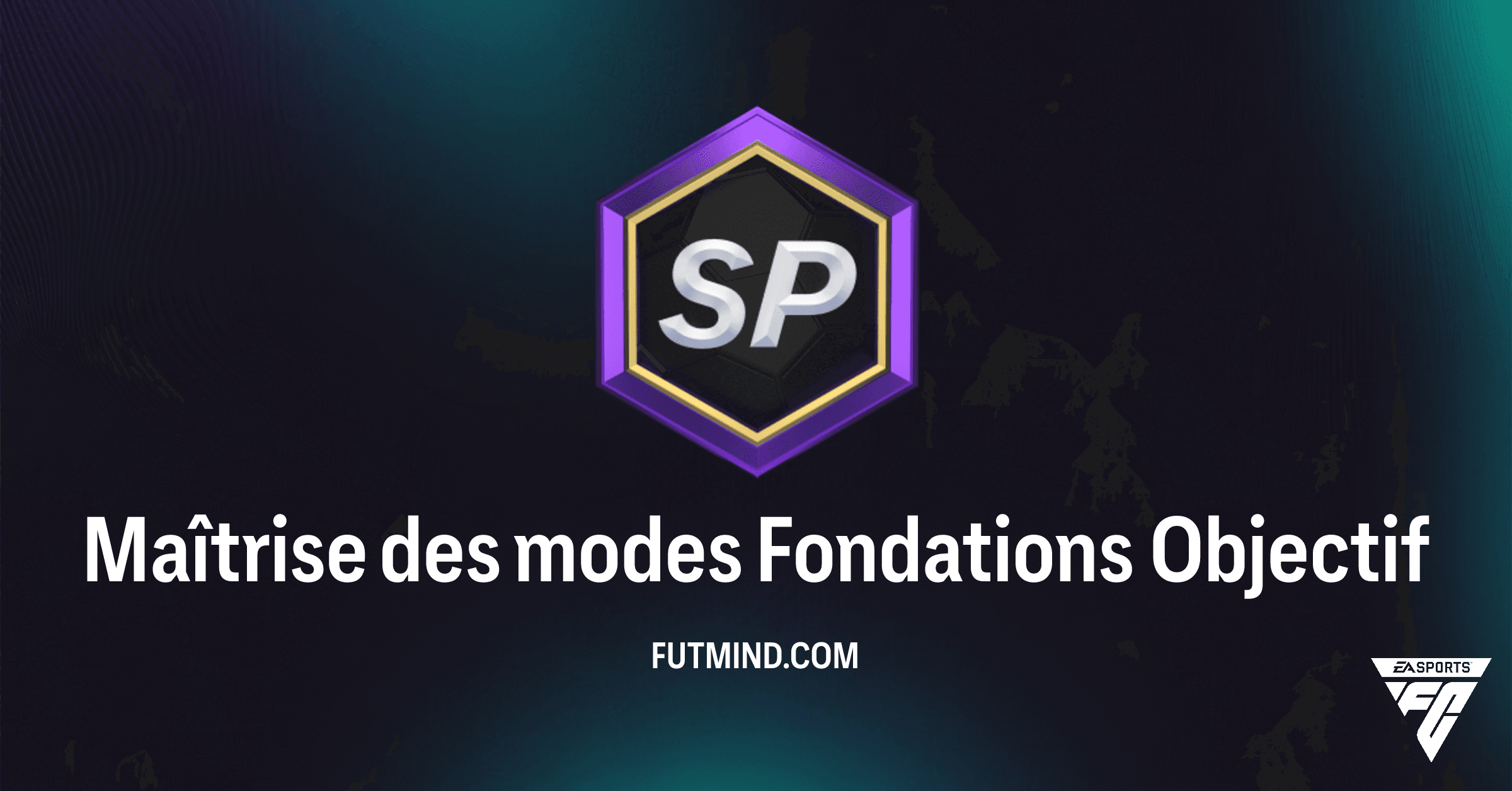 Comment terminer l'objectif Maîtrise des modes Fondations dans FC 26 ?