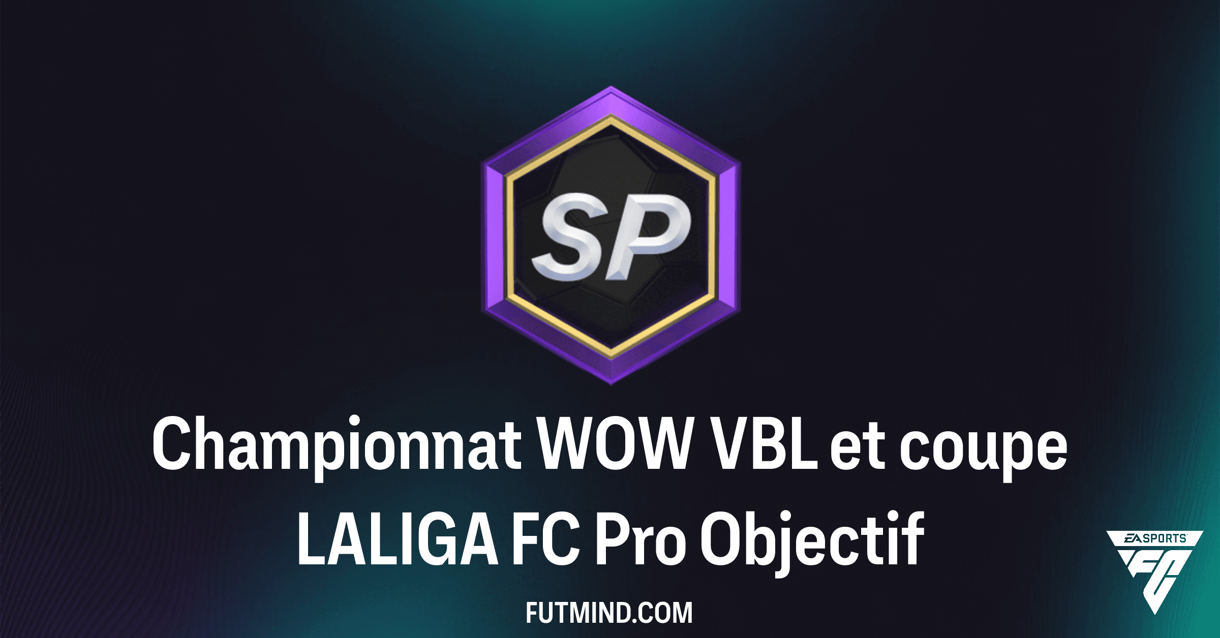 Objectif Championnat WOW VBL et coupe LALIGA FC Pro : Guide et Récompenses