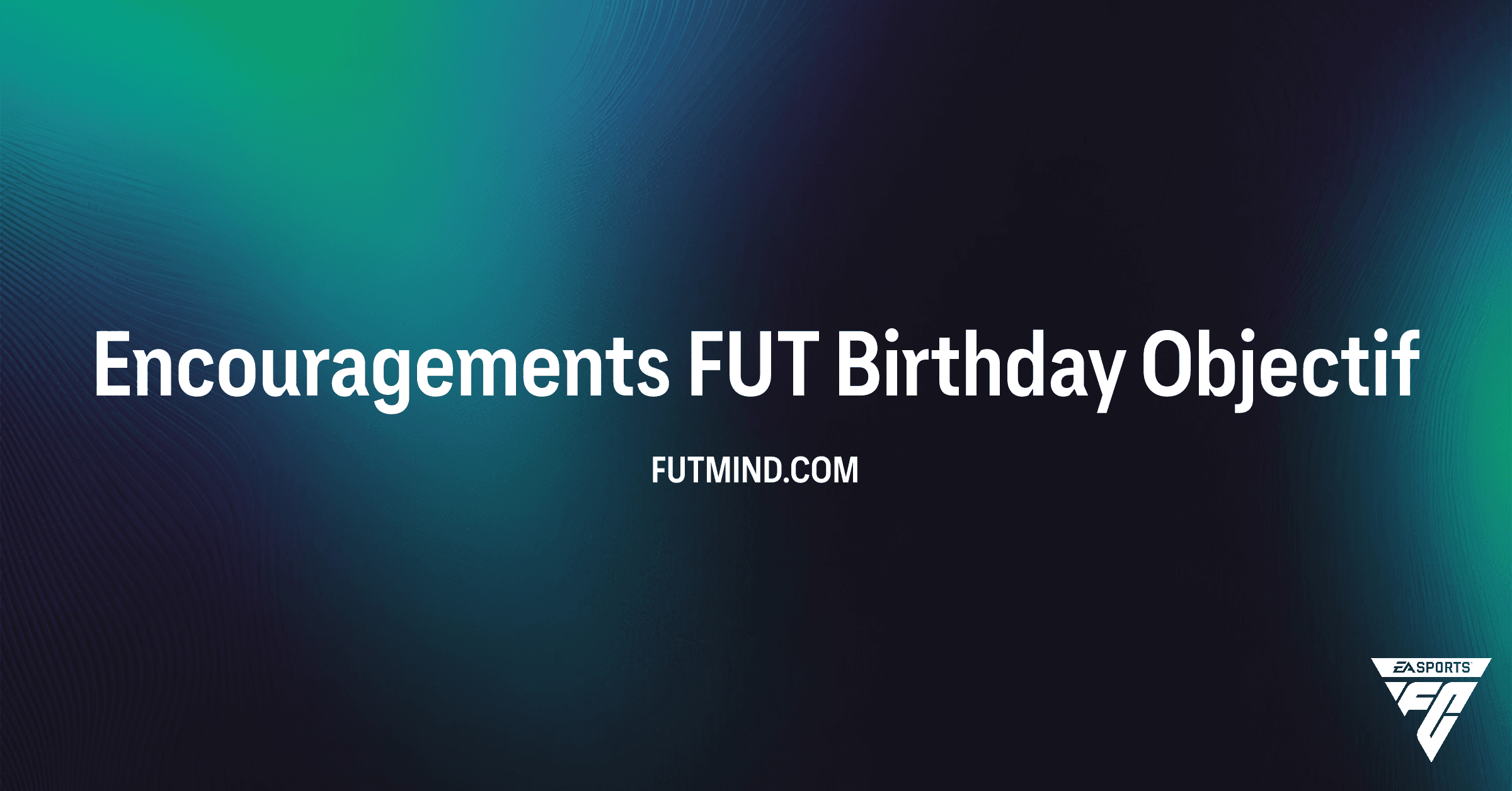Comment terminer l'objectif Encouragements FUT Birthday dans FC 25 ?