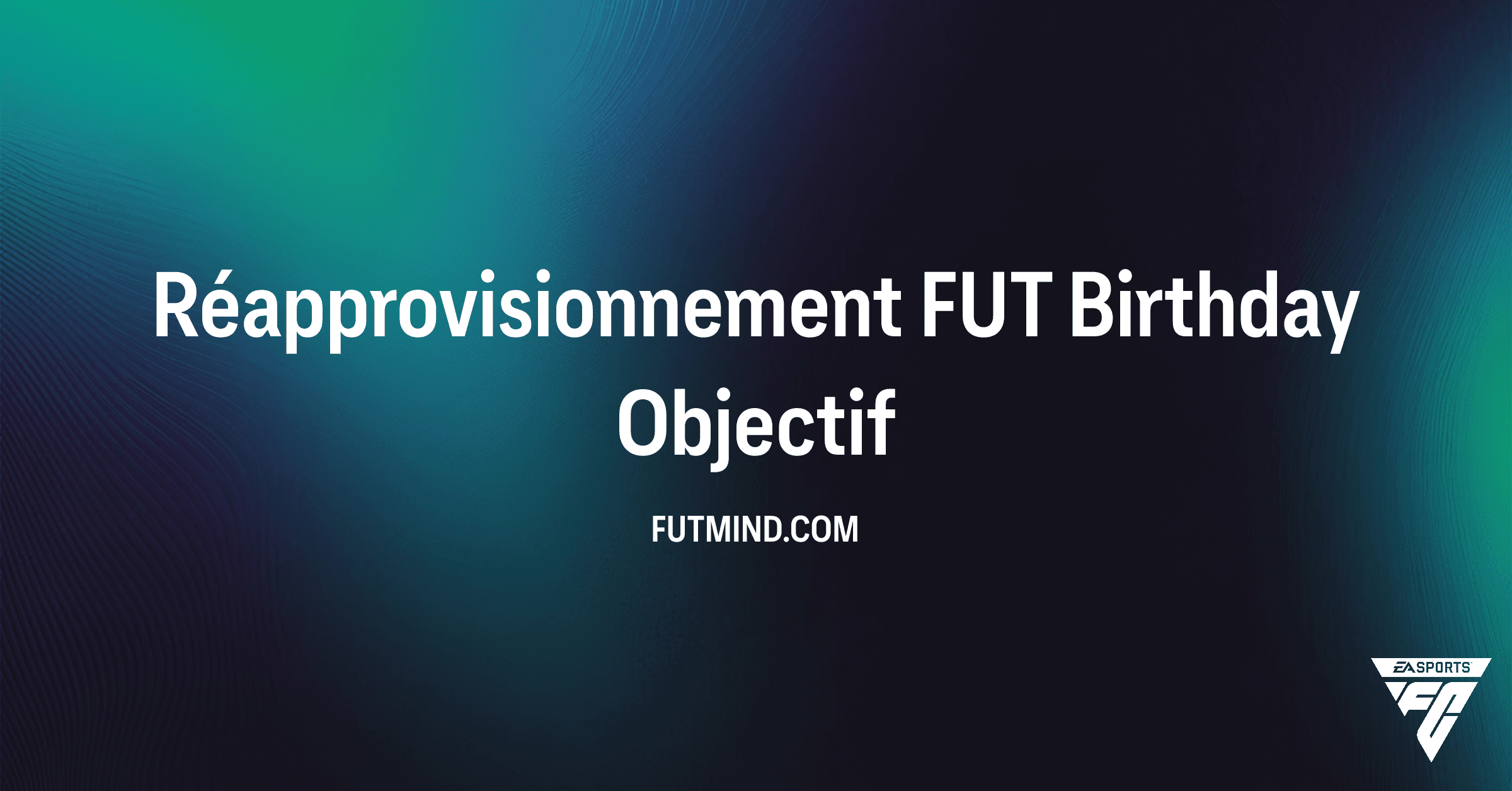 Comment réussir l'Objectif Réapprovisionnement FUT Birthday sur FC 26 ?