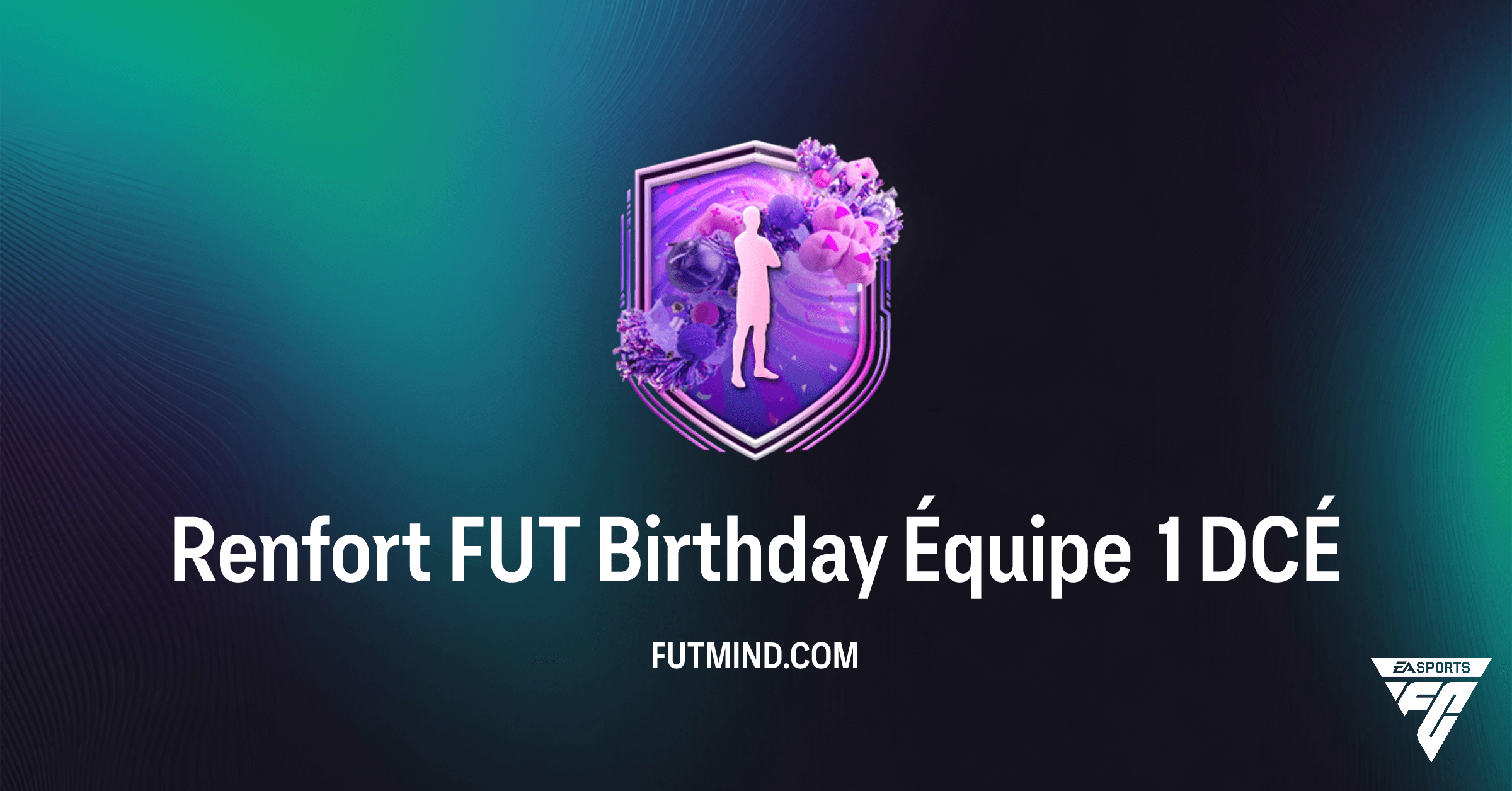 Comment réussir le DCÉ Renfort FUT Birthday Équipe 1 sur FC 26