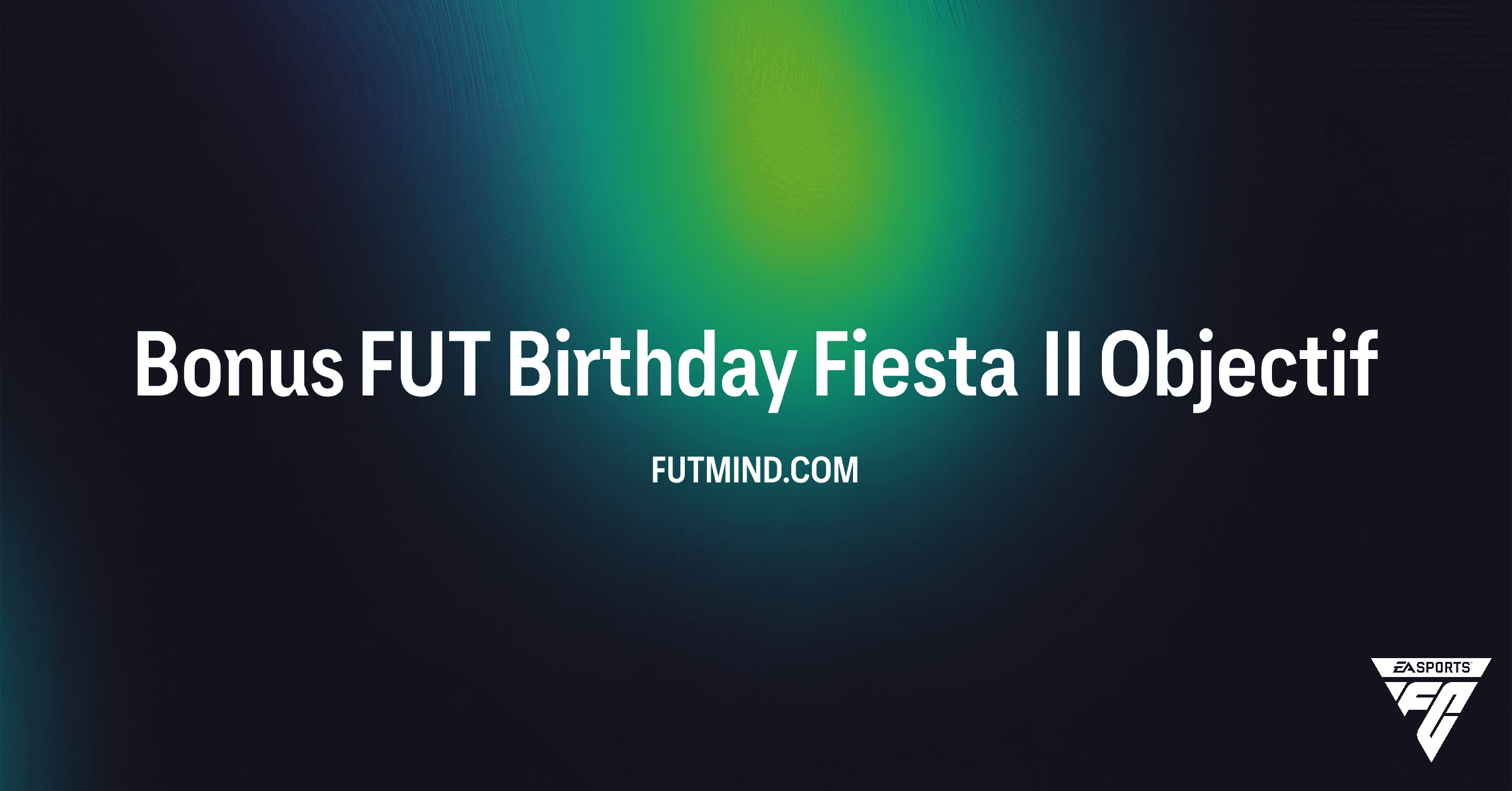 Comment réussir l'Objectif Bonus FUT Birthday Fiesta II sur FC 26