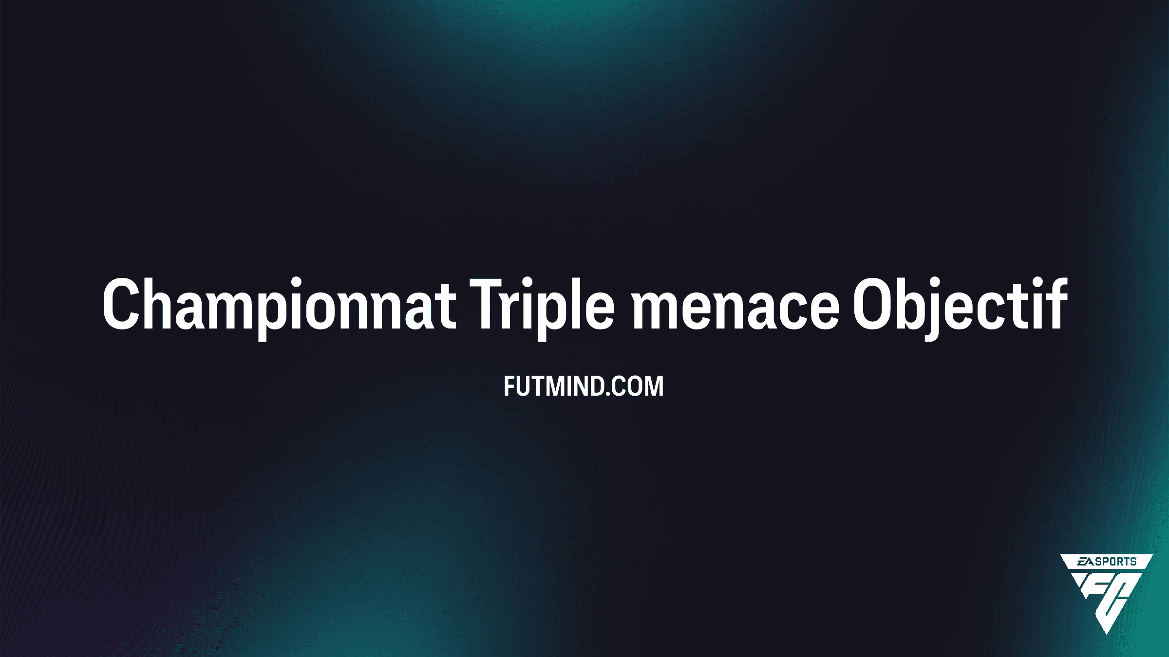 Guide complet : Objectif Championnat Triple menace sur FC 26