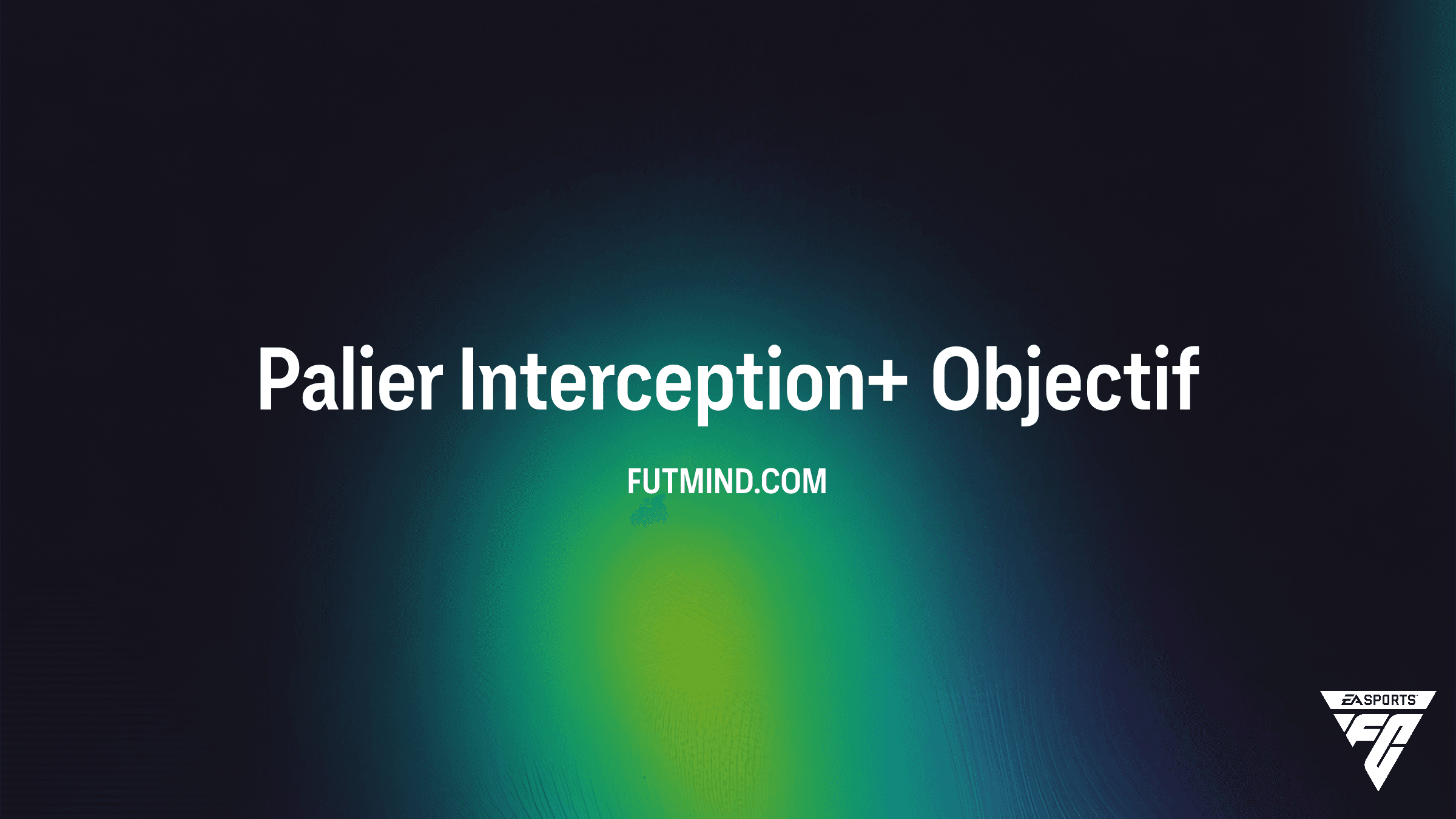 Guide Objectif Palier Interception+ : Comment booster votre défense dans FC 26