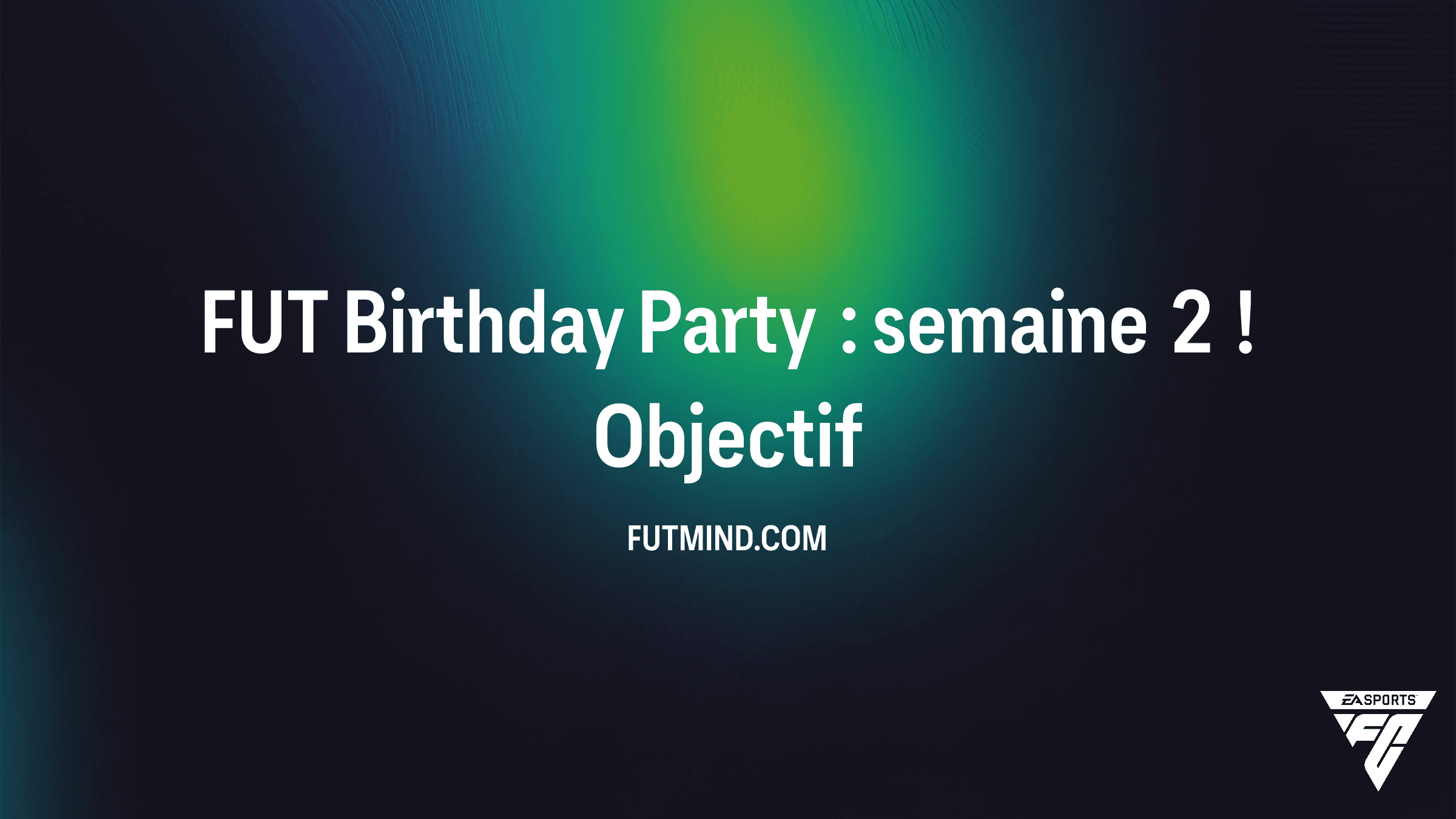 Guide complet de l'Objectif FUT Birthday Party : semaine 2 ! sur FC 26