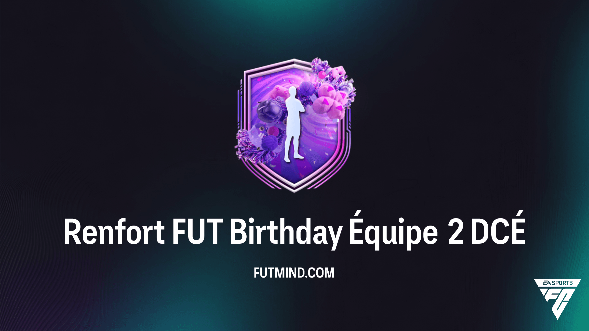 Comment compléter le DCÉ Renfort FUT Birthday Équipe 2 dans FC 26 : Guide et Solution