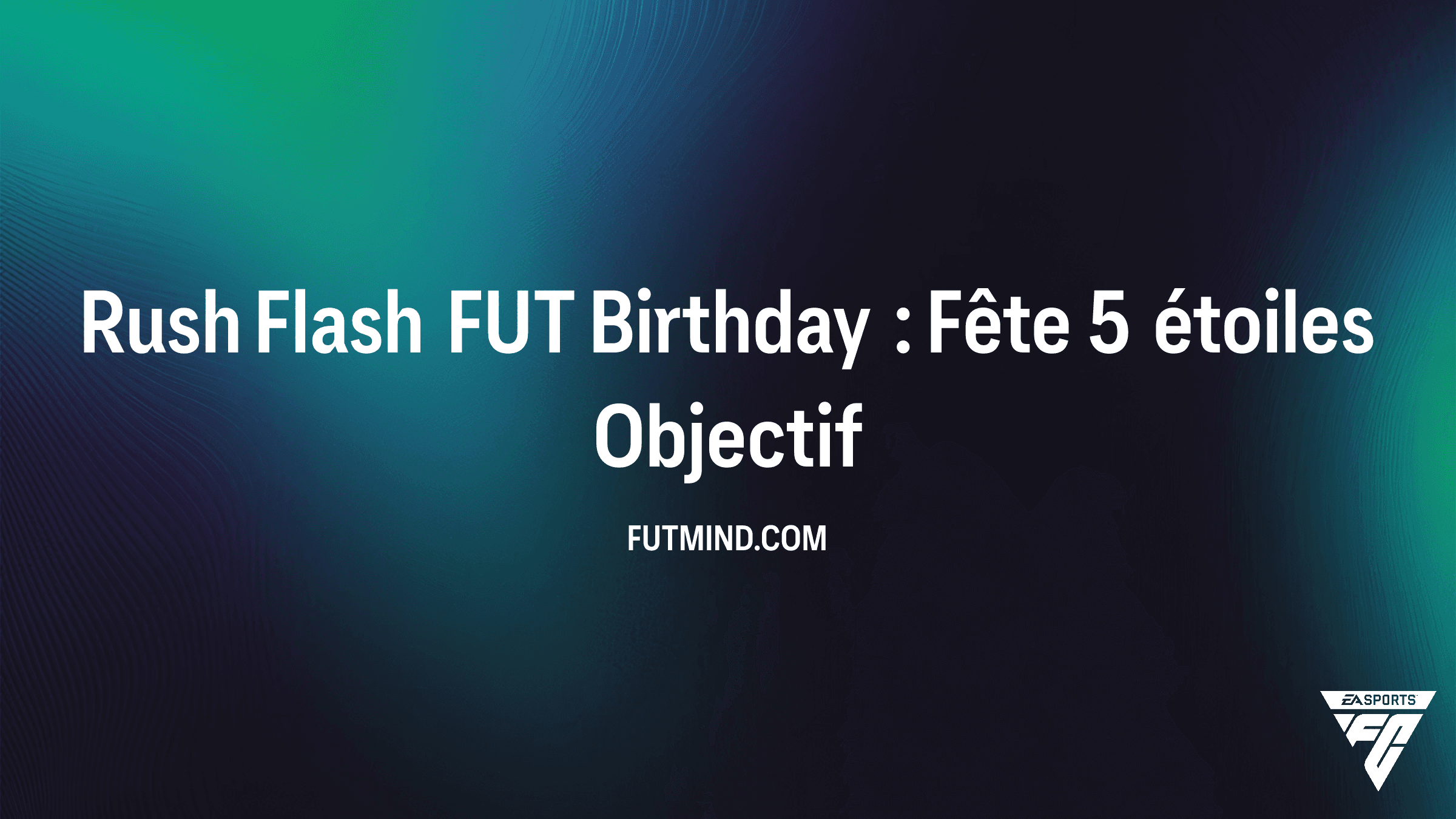Guide Complet Rush Flash FUT Birthday : Fête 5 étoiles sur FC 26