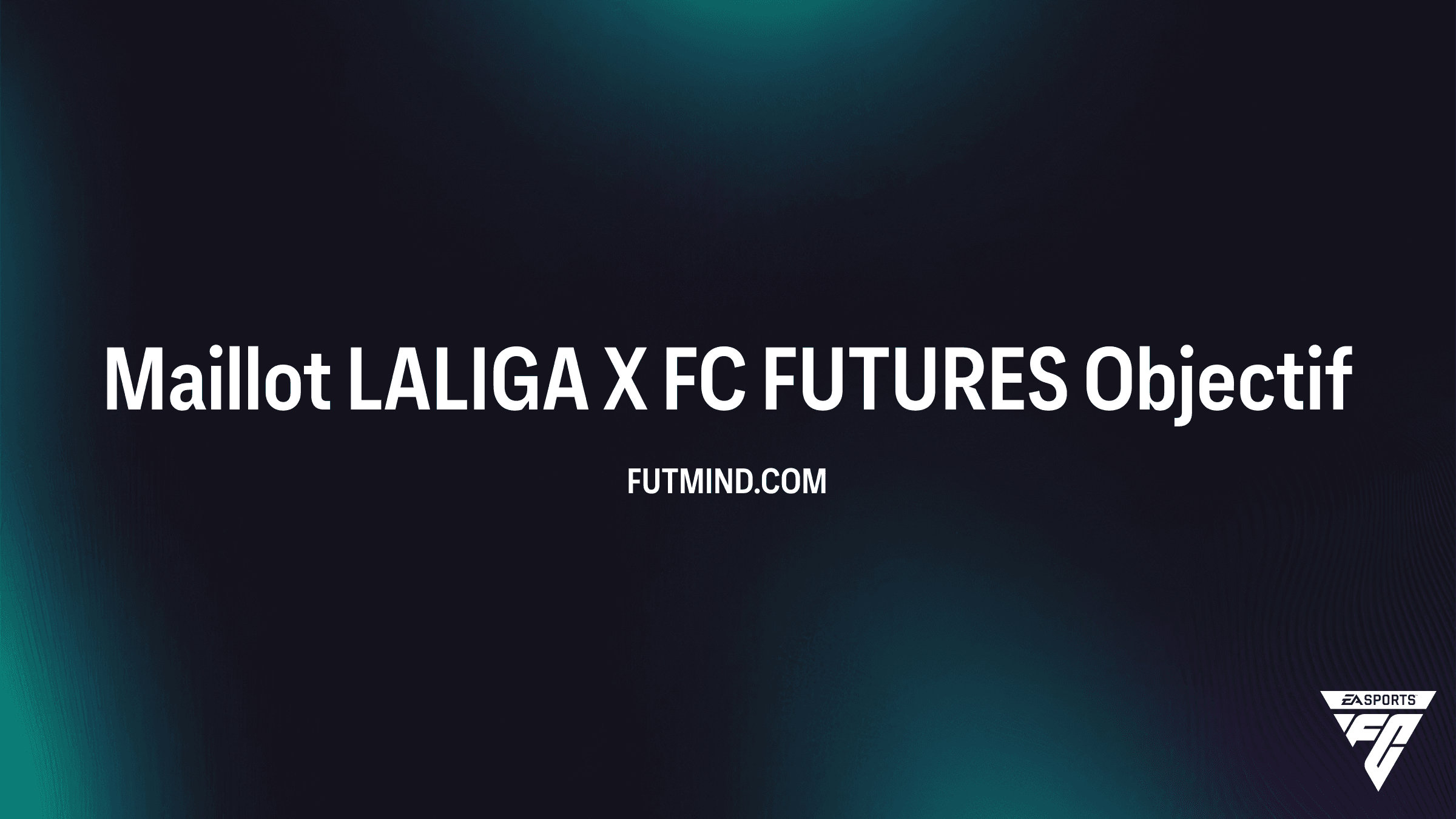 Comment débloquer le Maillot LALIGA X FC FUTURES dans FC 26