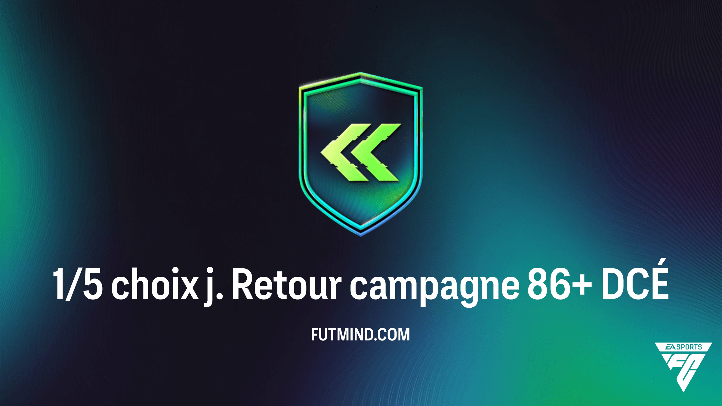Guide complet du DCÉ 1/5 choix j. Retour campagne 86+ sur FC 26