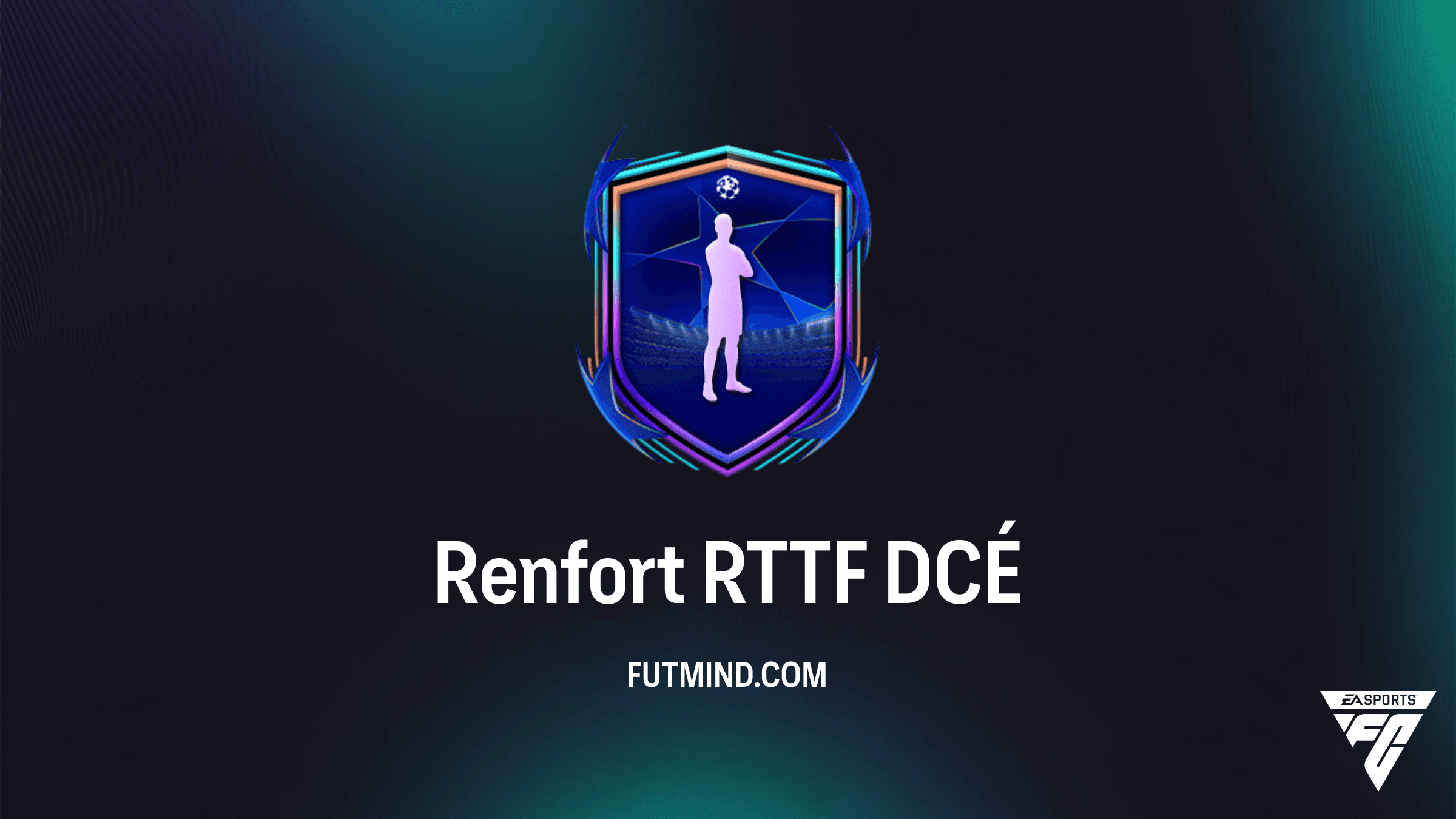 DCÉ Renfort RTTF sur FC 26 : Guide complet pour obtenir une carte Road to the Final