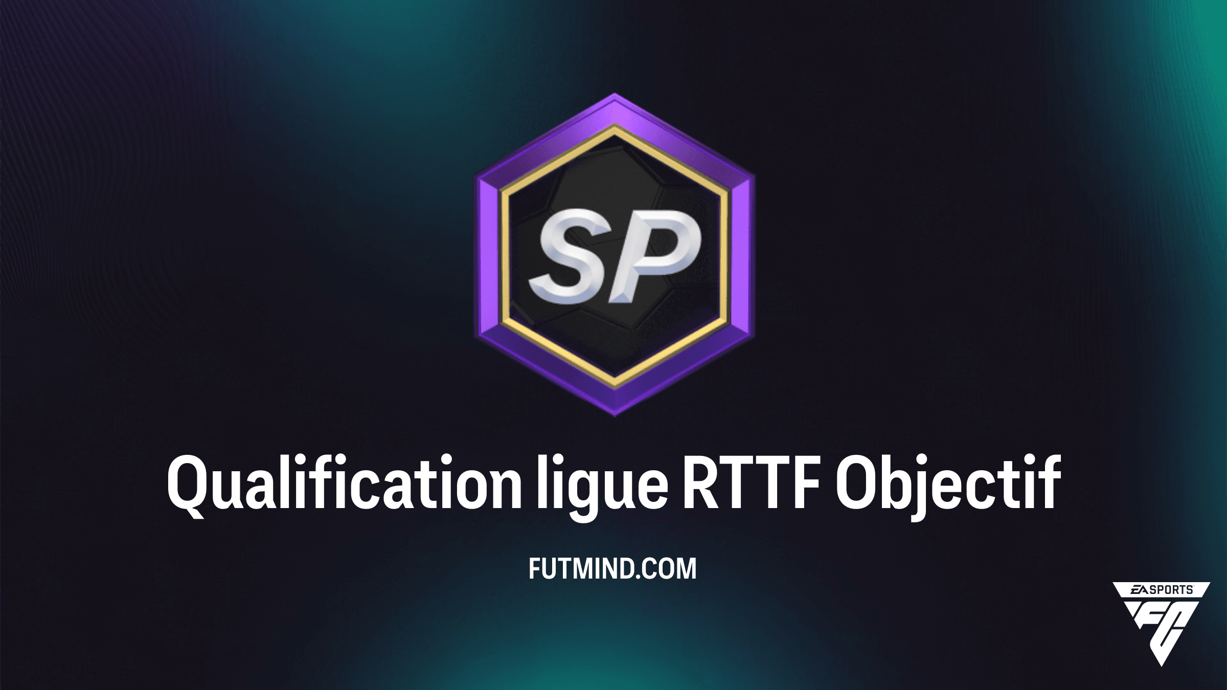 Comment réussir l'objectif Qualification ligue RTTF dans FC 26
