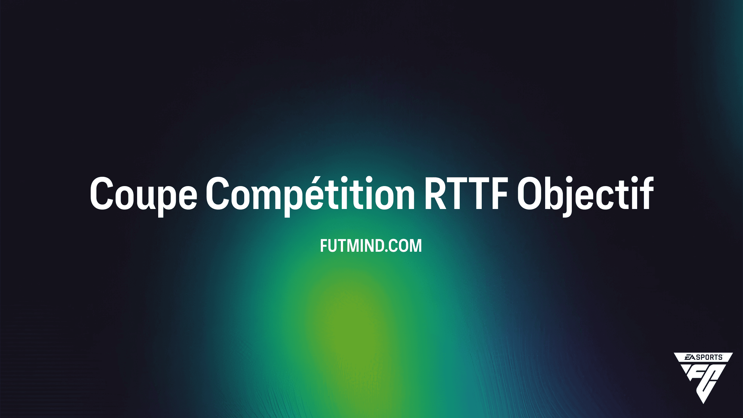 Guide Complet de l'Objectif Coupe Compétition RTTF sur FC 26
