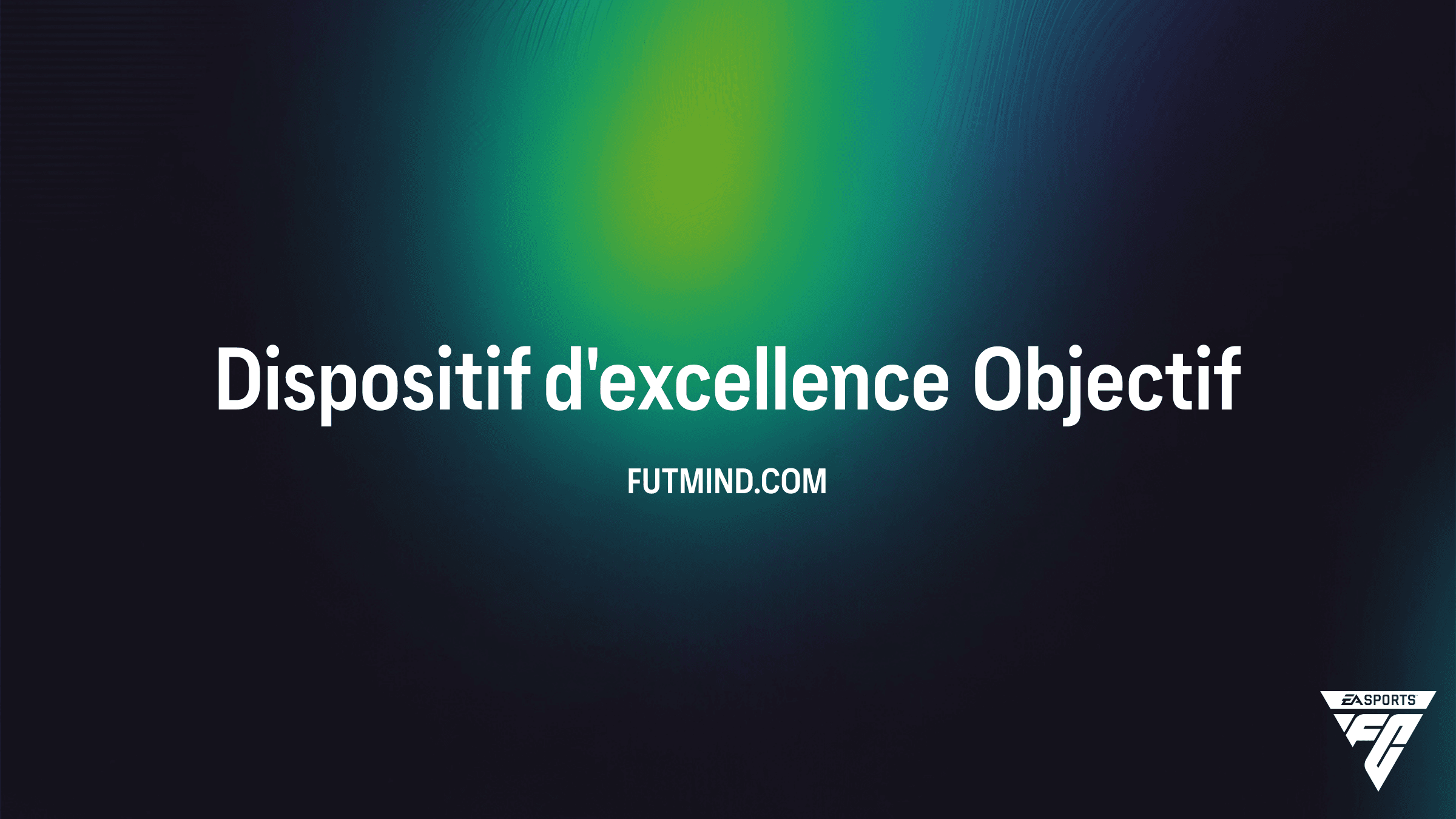 Comment compléter l'Objectif Dispositif d'excellence dans FC 26