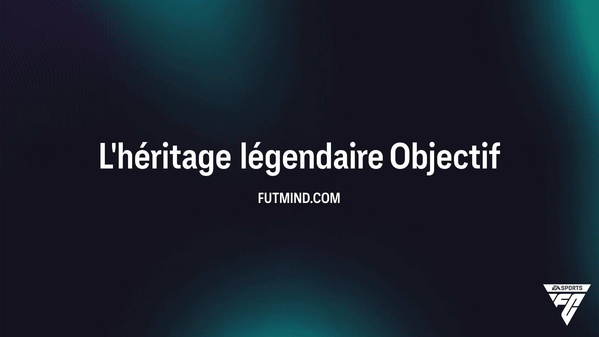Comment réussir les Objectifs L'héritage légendaire dans FC 26