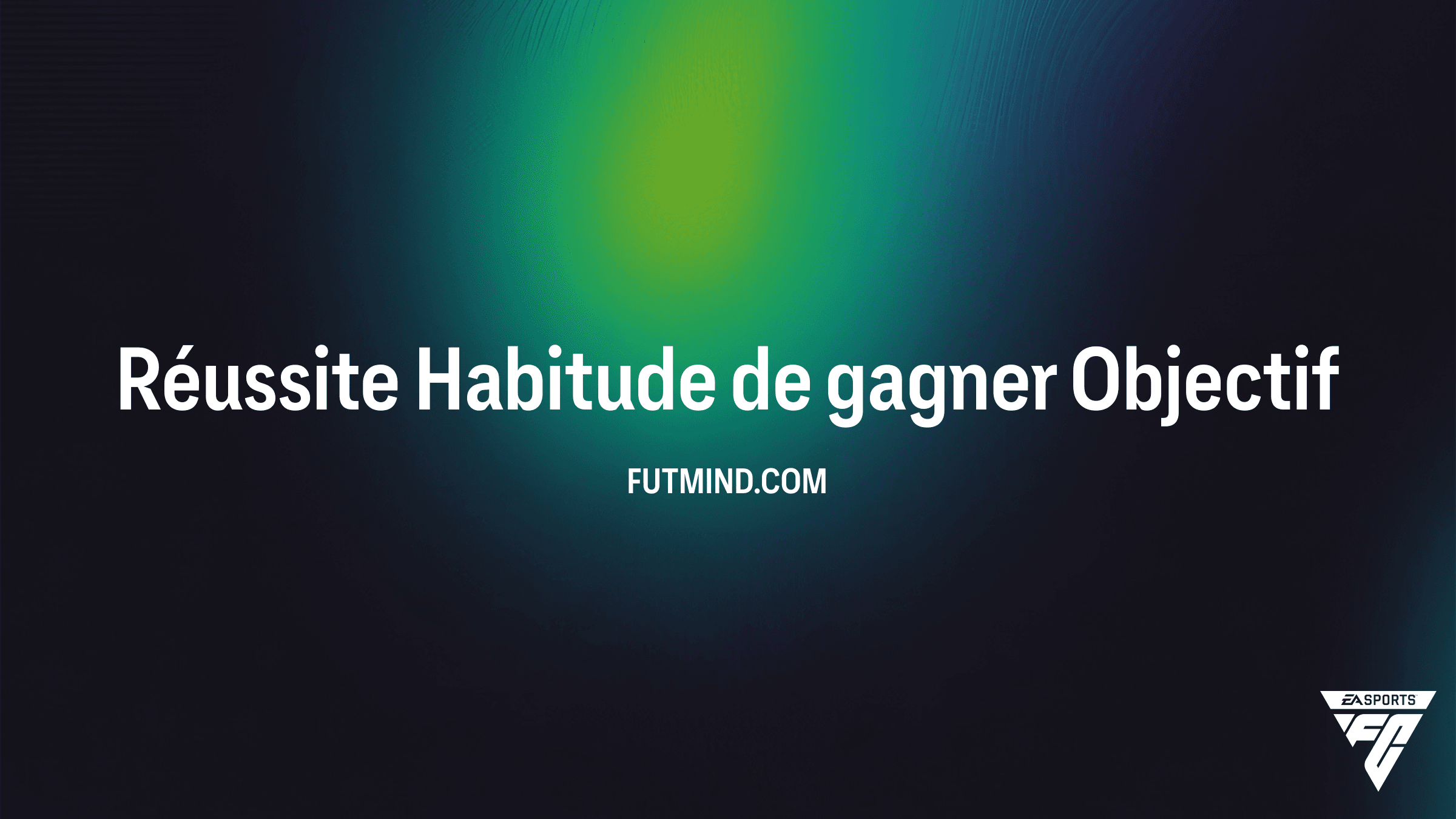 Comment compléter l'Objectif Réussite Habitude de gagner dans FC 26